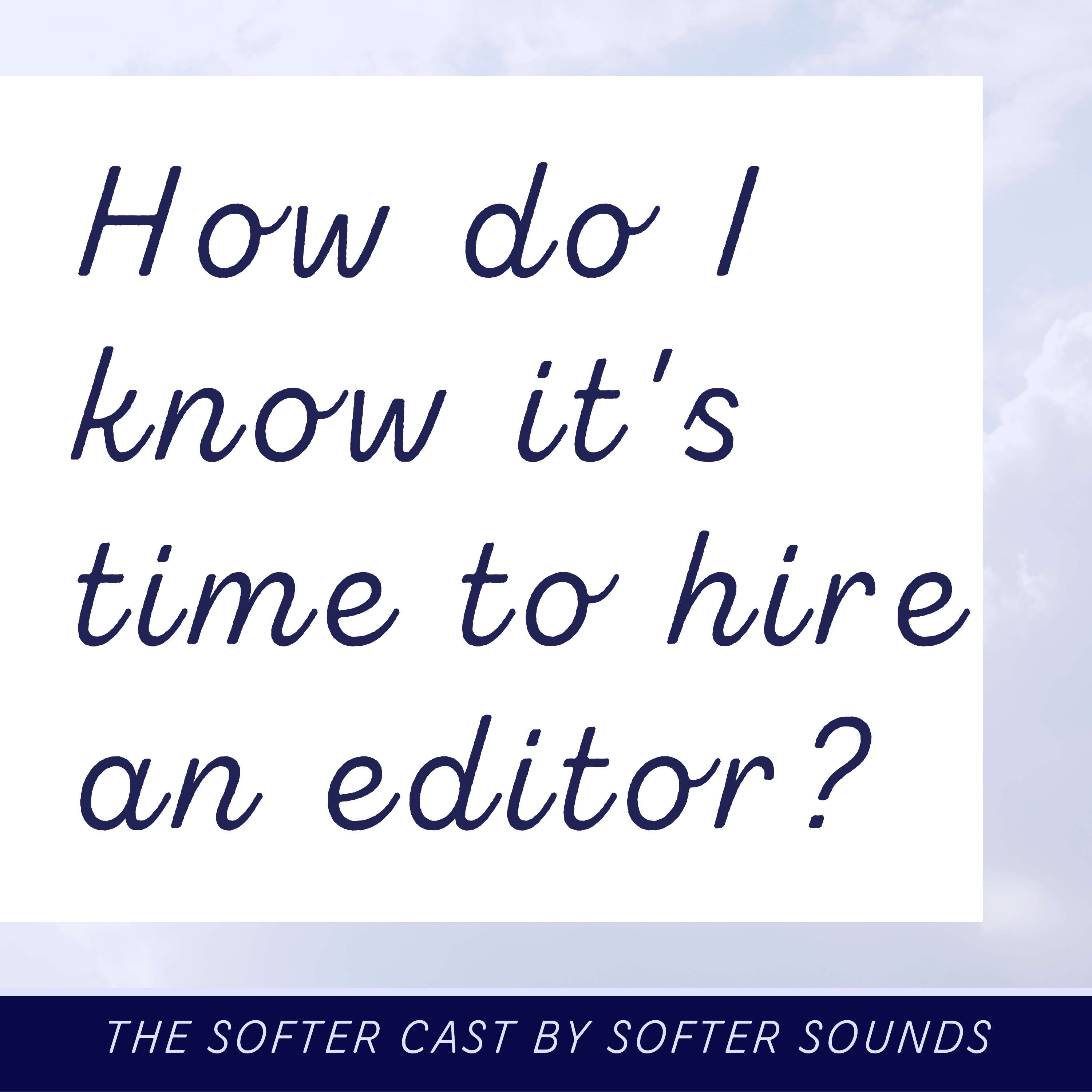 How do I know it’s time to hire a podcast editor?