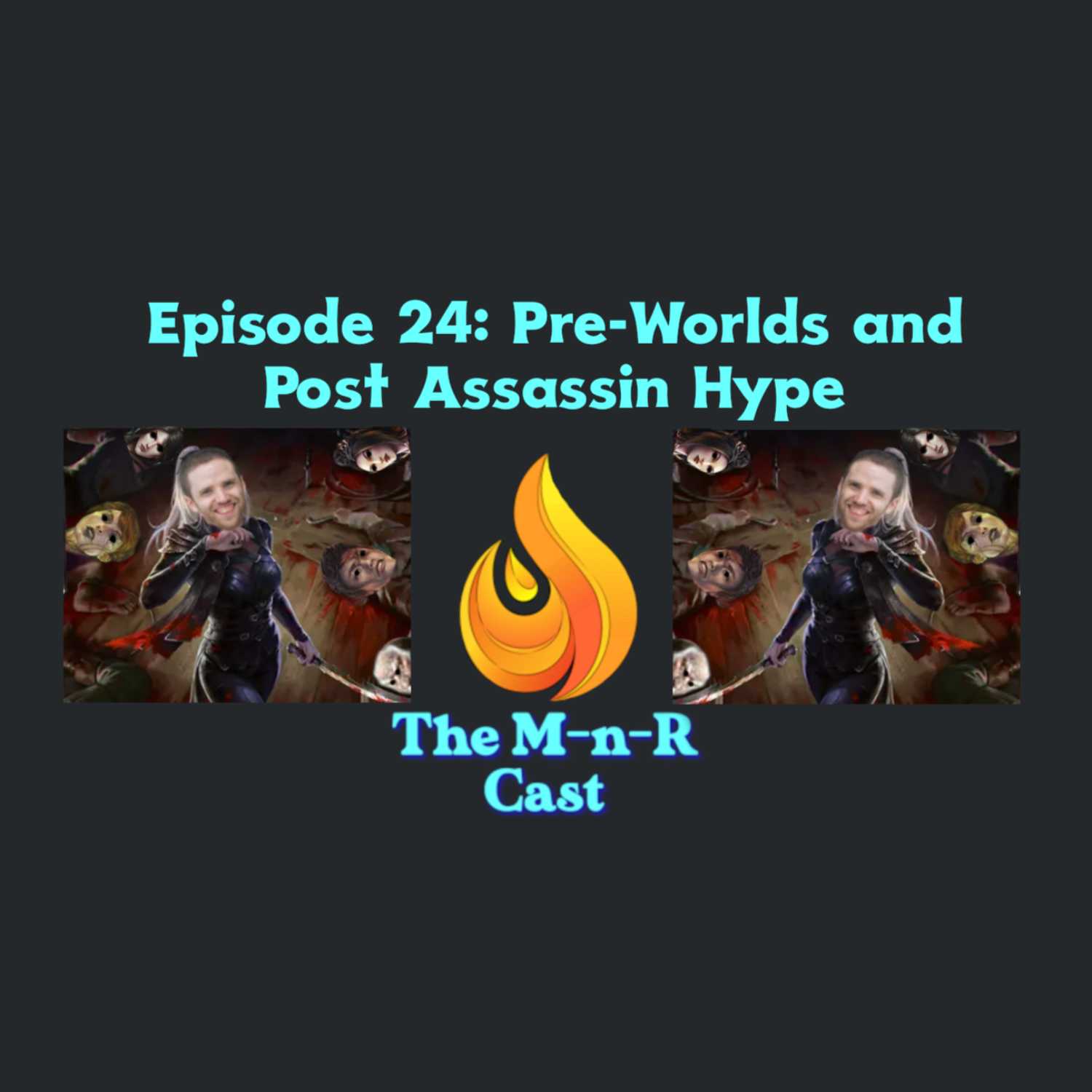 M-n-R Episode 24: Pre-Worlds and Post-Assassin Hype