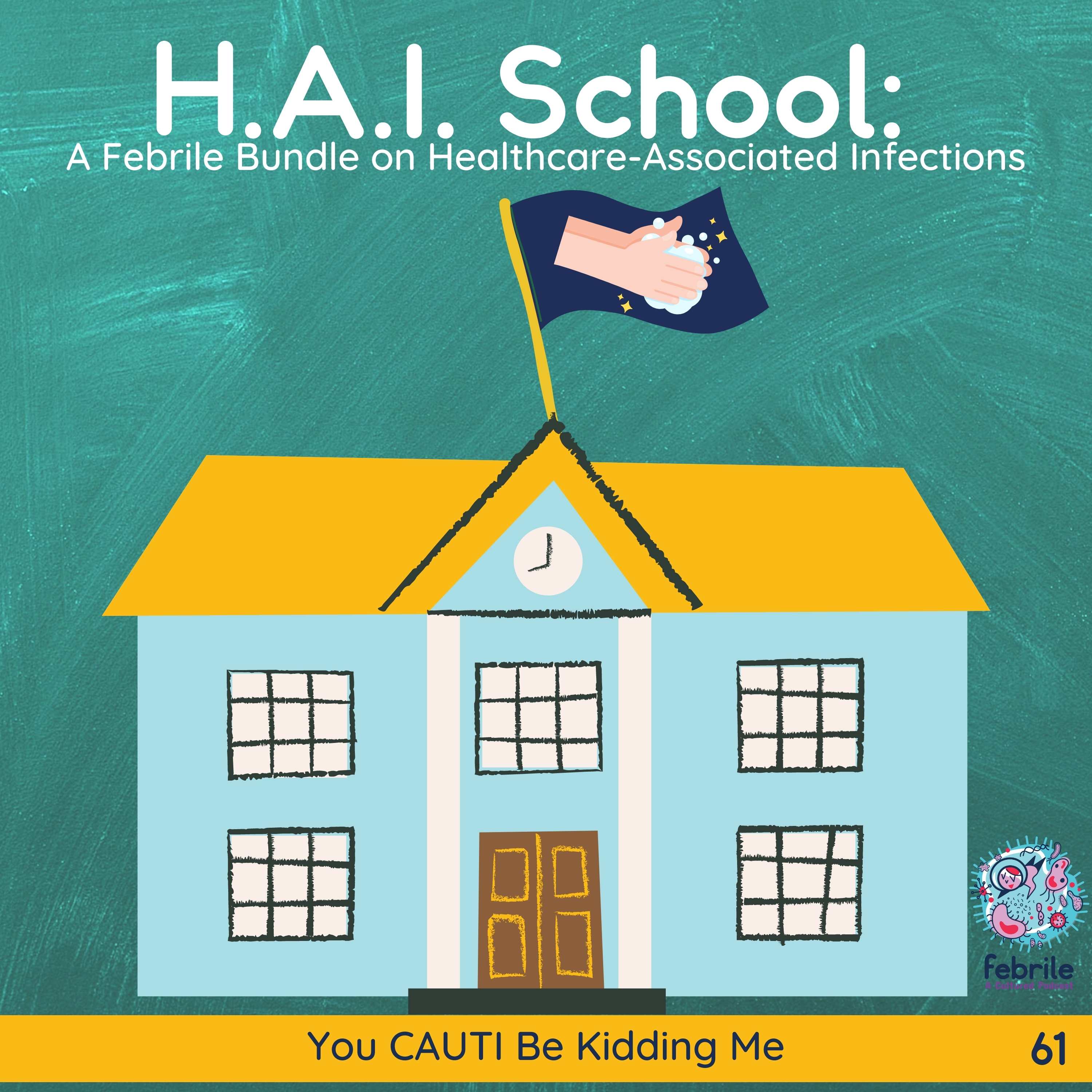 HAI School: A Febrile Bundle on Healthcare-Associated Infections #2 - You CAUTI Be Kidding Me