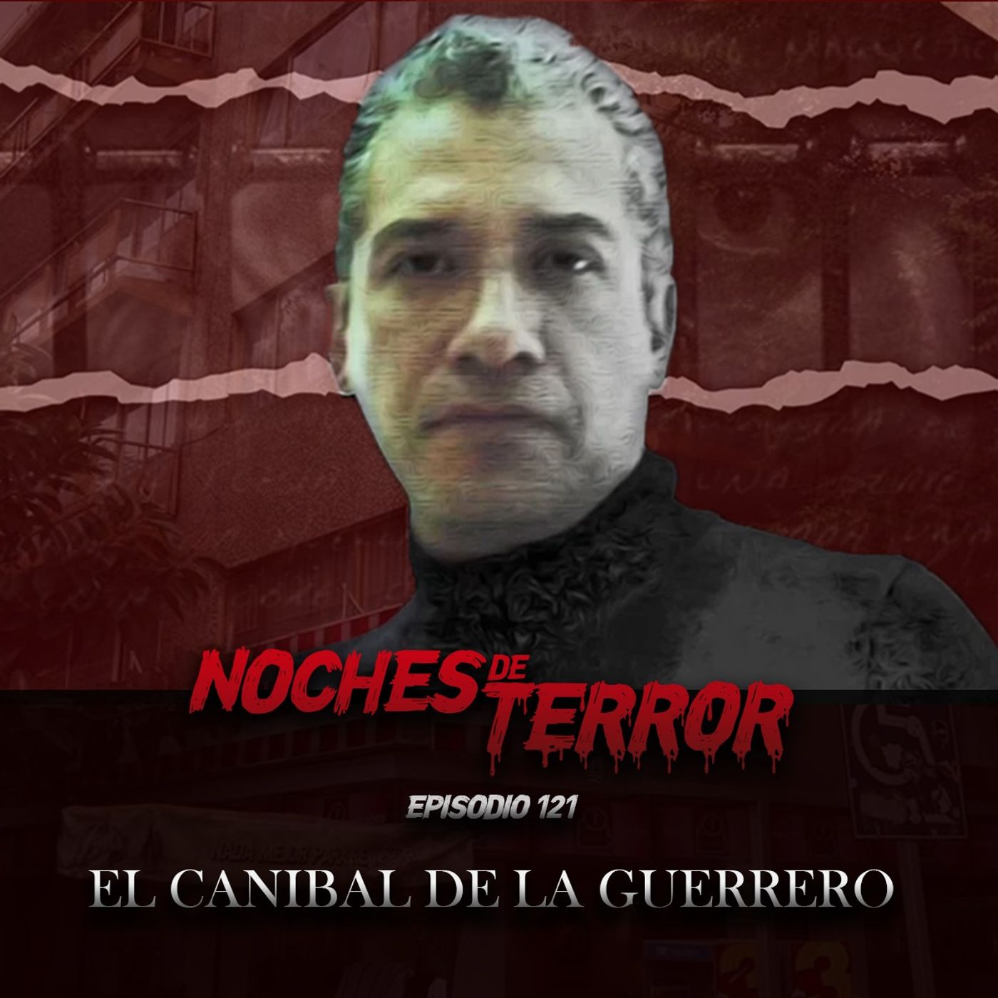 Ep 121: El Canibal de la Guerrero