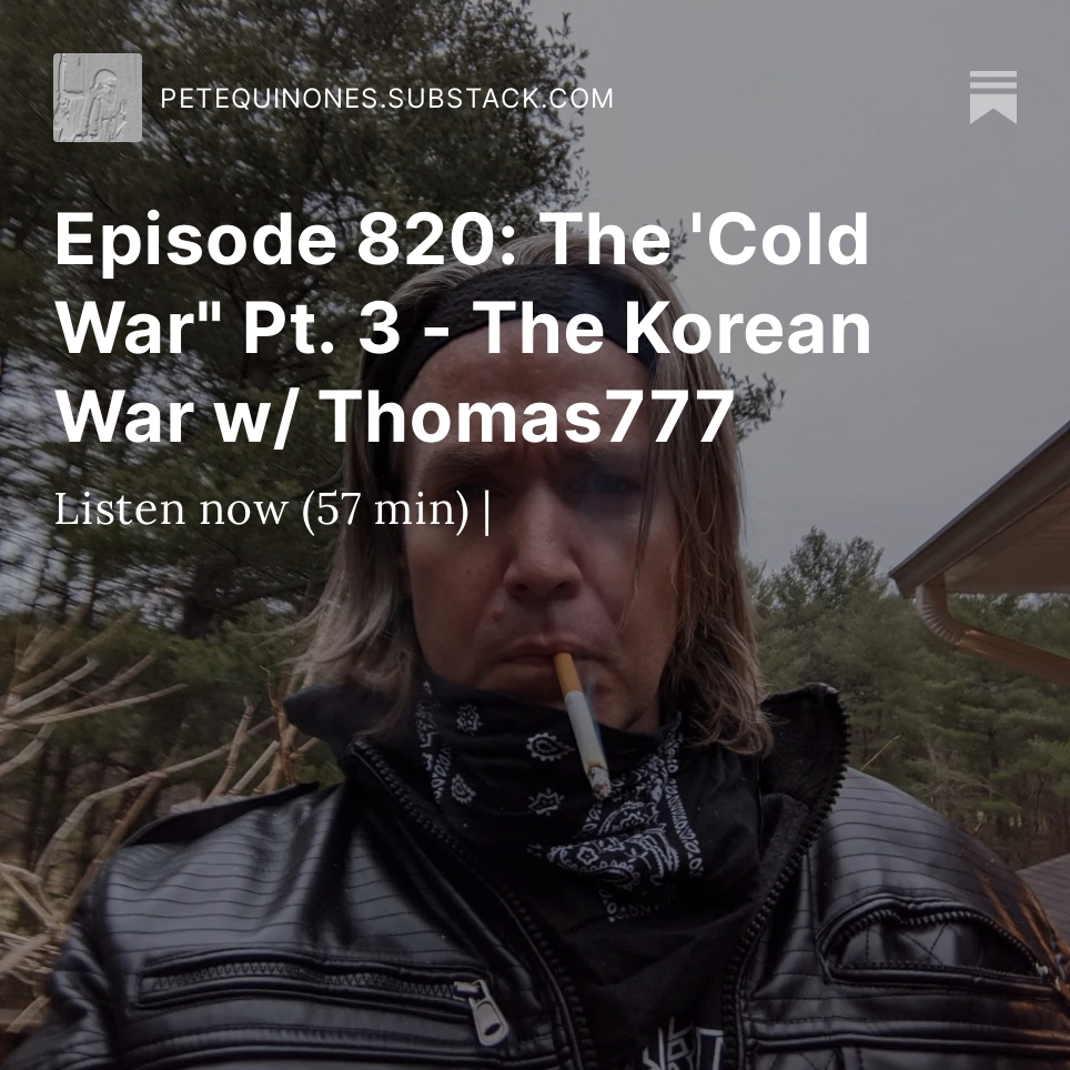 Episode 820: The 'Cold War" Pt. 3 - The Korean War w/ Thomas777