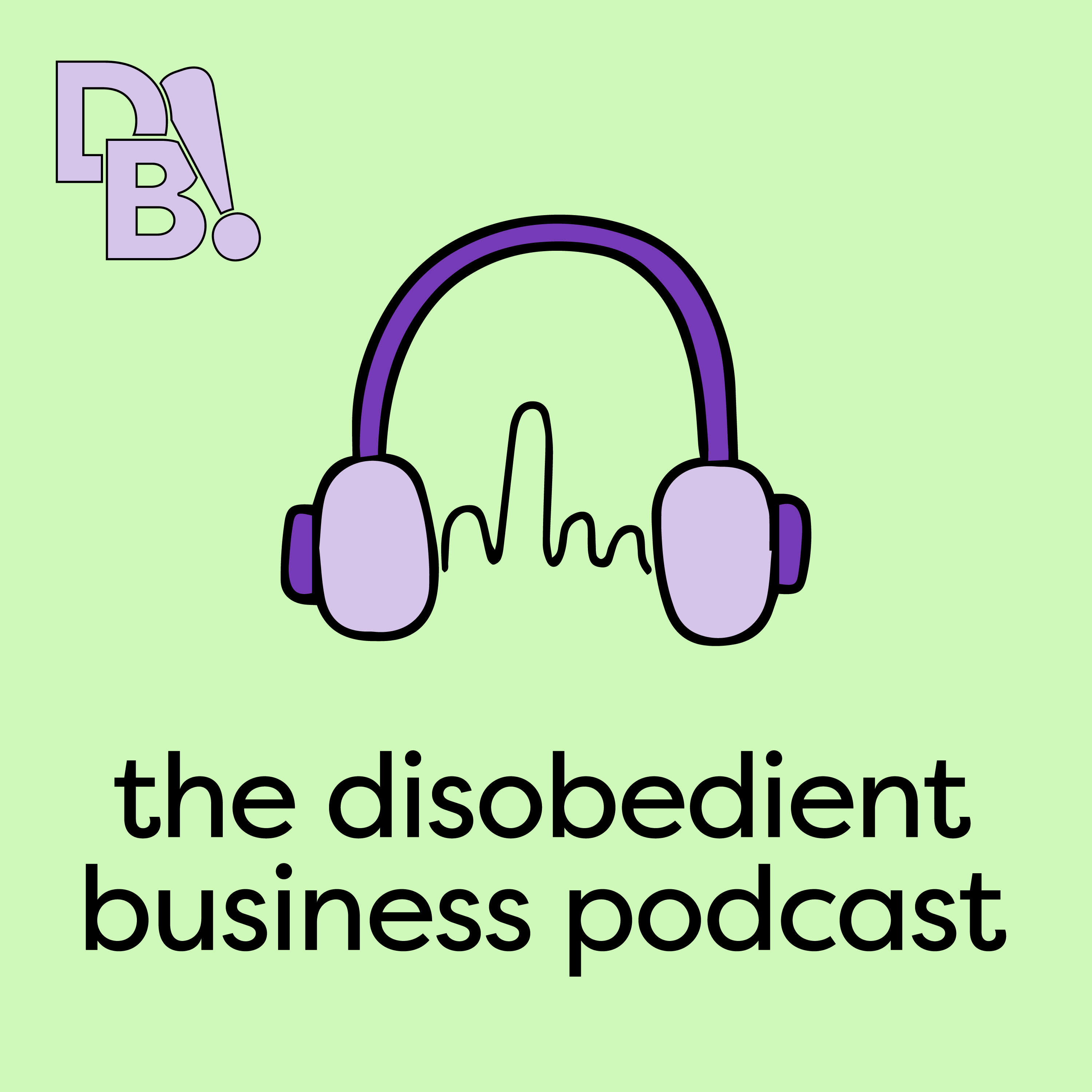 The Disobedient Business® Podcast 