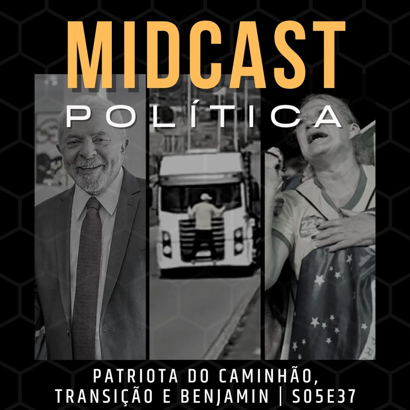 S05E37 - Patriota do Caminhão, Transição e Benjamin | MIDCast Política