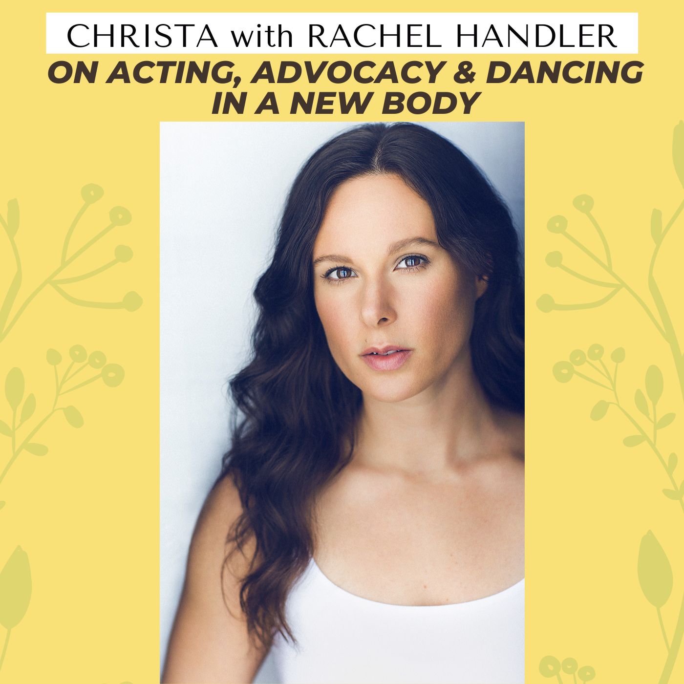 Christa with Rachel Handler on Acting, Advocacy & Dancing In A New Body