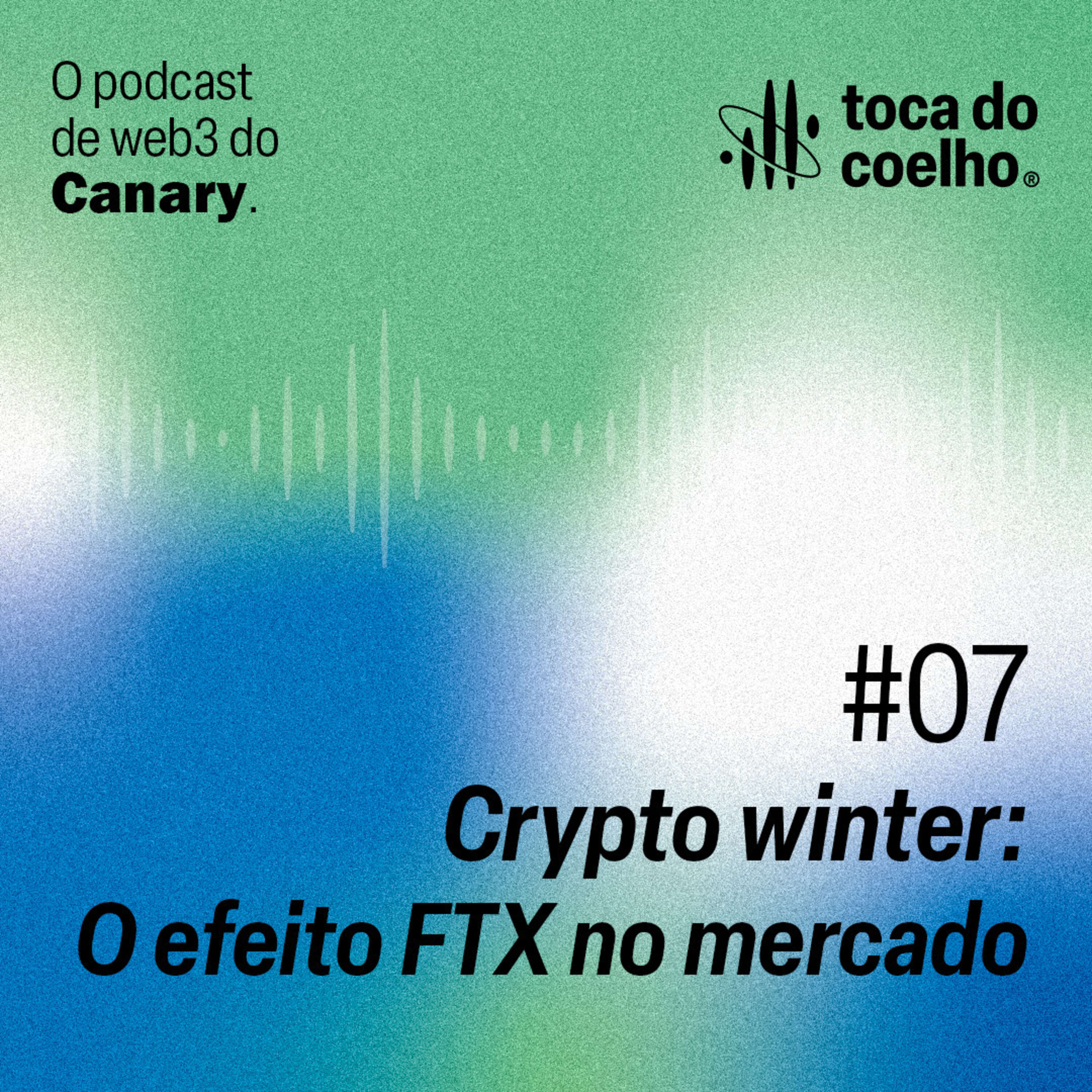 #07 - Crypto winter: O efeito FTX no mercado