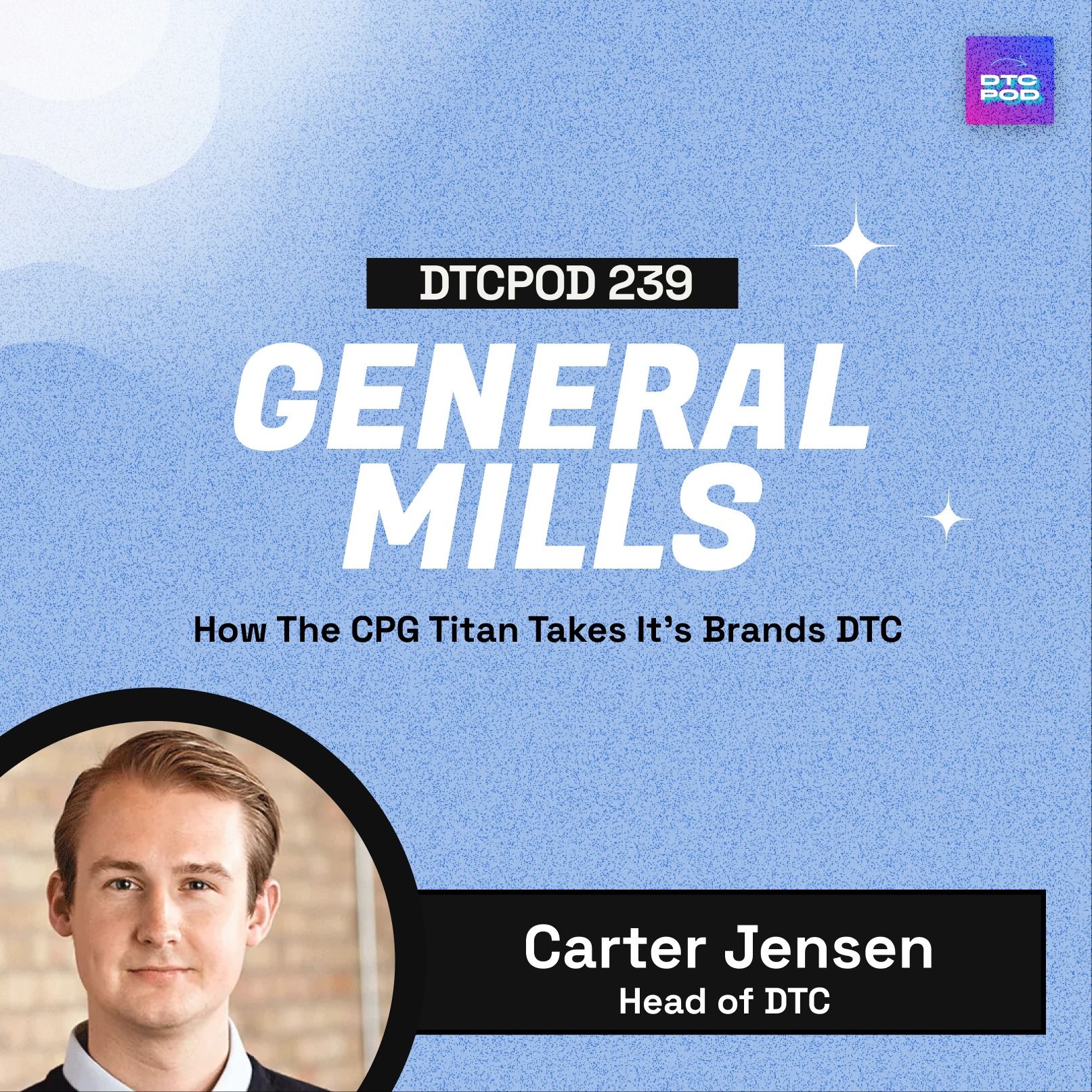 #239 - Carter Jensen, General Mills: How The CPG Titan Takes It’s Brands DTC