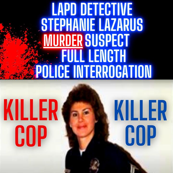 LAPD Detective Stephanie Lazarus Murder Suspect - Full Length Police Interrogation Audio