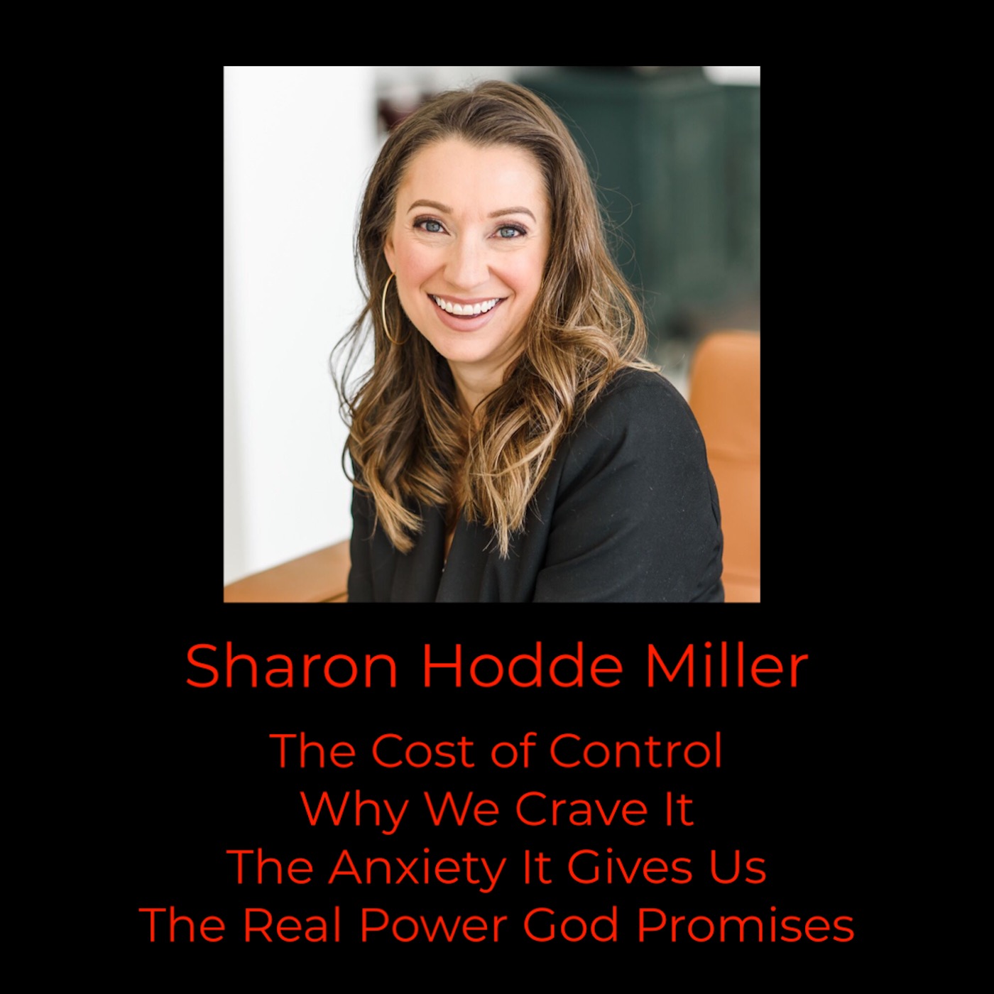 Episode 322: Sharon Hodde Miller on the Cost of Control: Why We Crave It, the Anxiety It Gives Us, and the Real Power God Promises