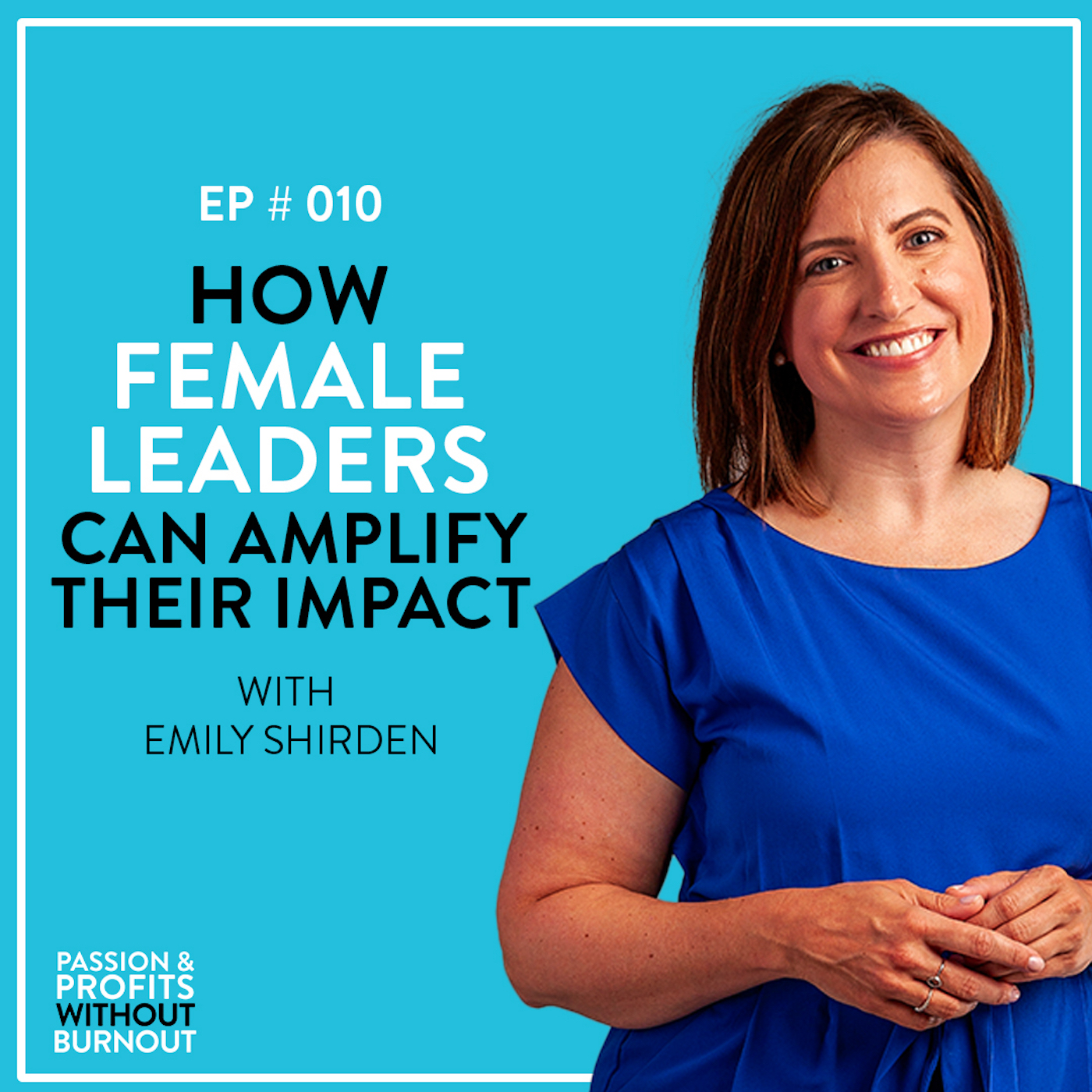 How Female Leaders Can Amplify Their Impact with Emily Shirden