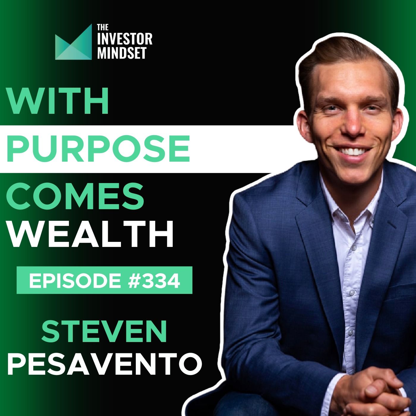 E334: With Purpose Comes Wealth - Steven Pesavento