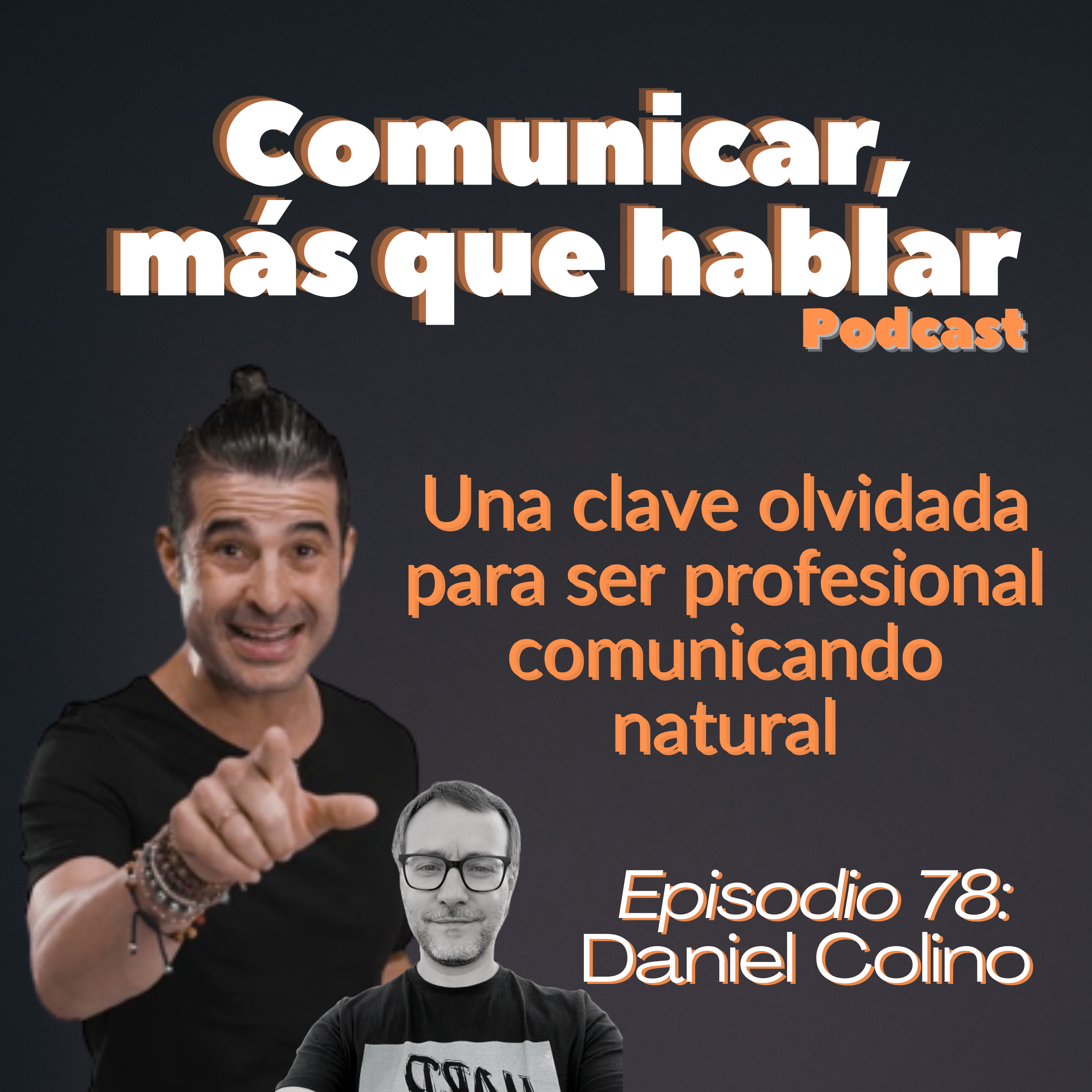 Una clave olvidada para ser profesional comunicando natural con Daniel Colino