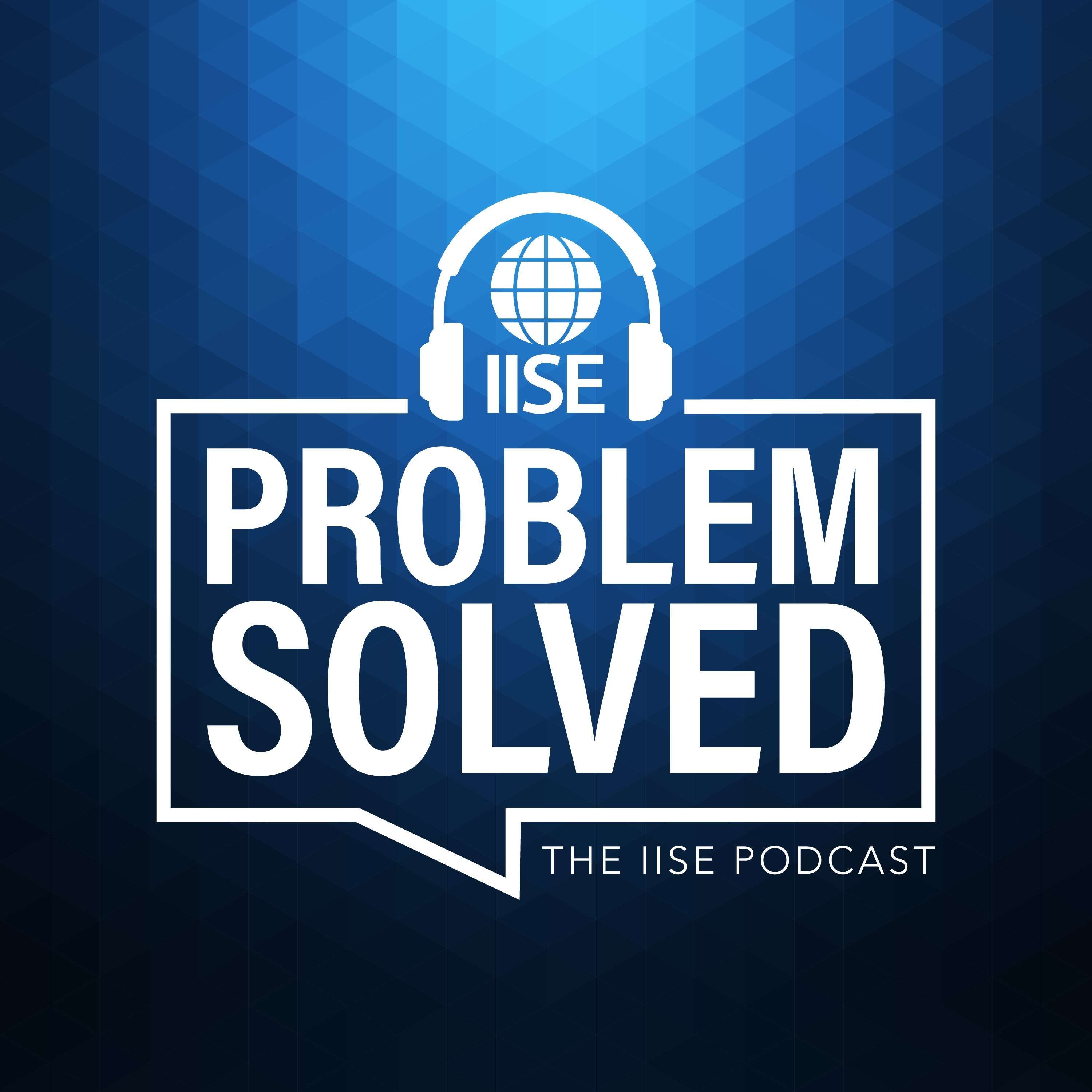 Problem Solved: The IISE Podcast 