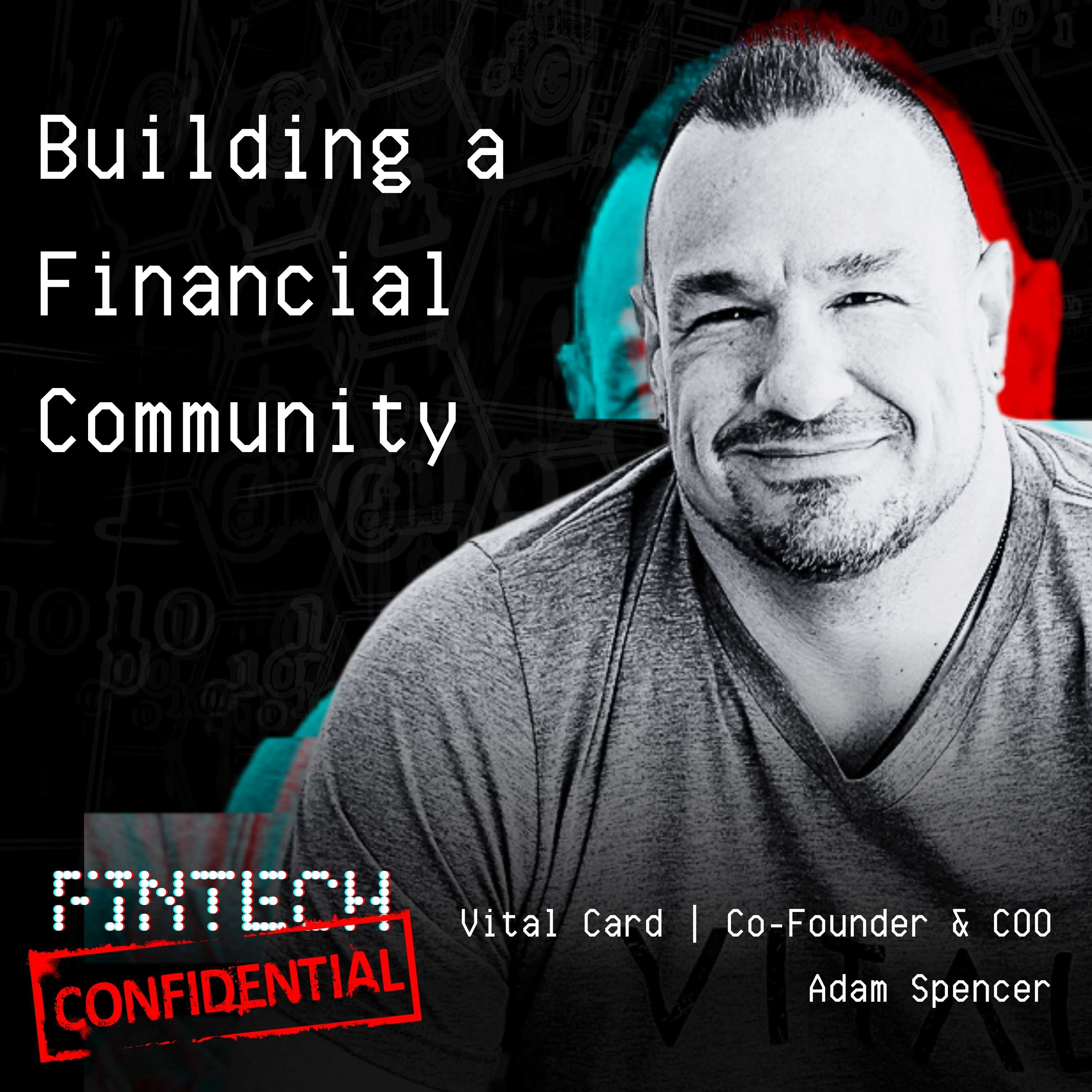 Building a Financial Community with Vital Card Co-Founder and COO, Adam Spencer - Episode 26