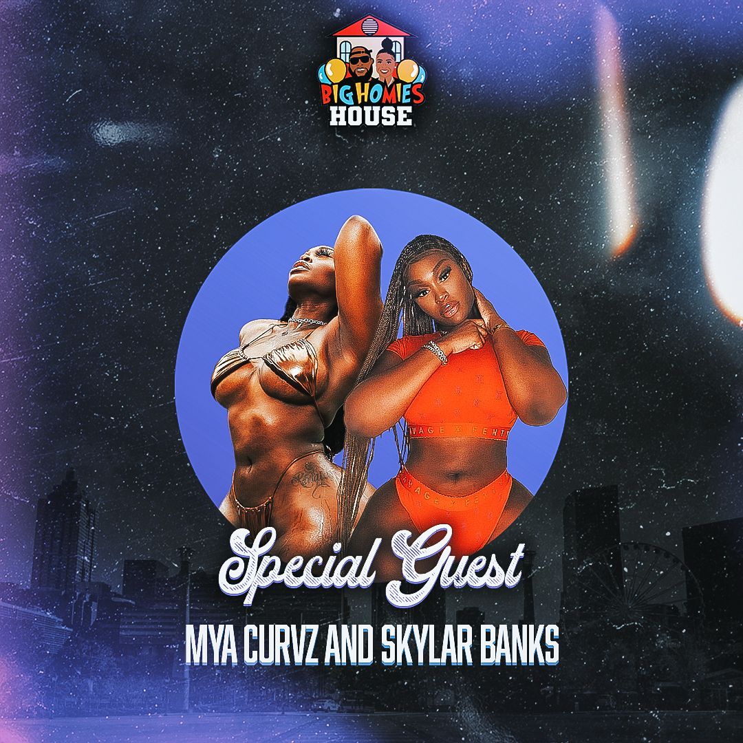 Yams and Thighs ft. Skylar Banks & MyaCurvz  - Big Homies House Ep. 117