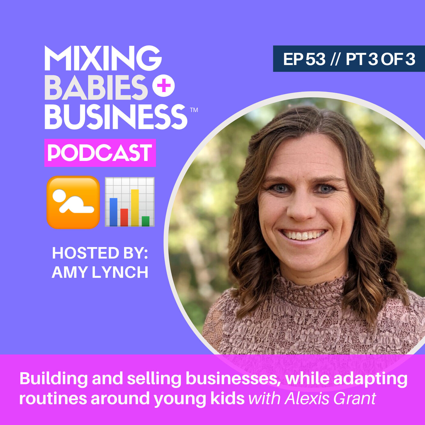 053 | Building and selling businesses while adapting routines around young kids with Alexis Grant | PT 3