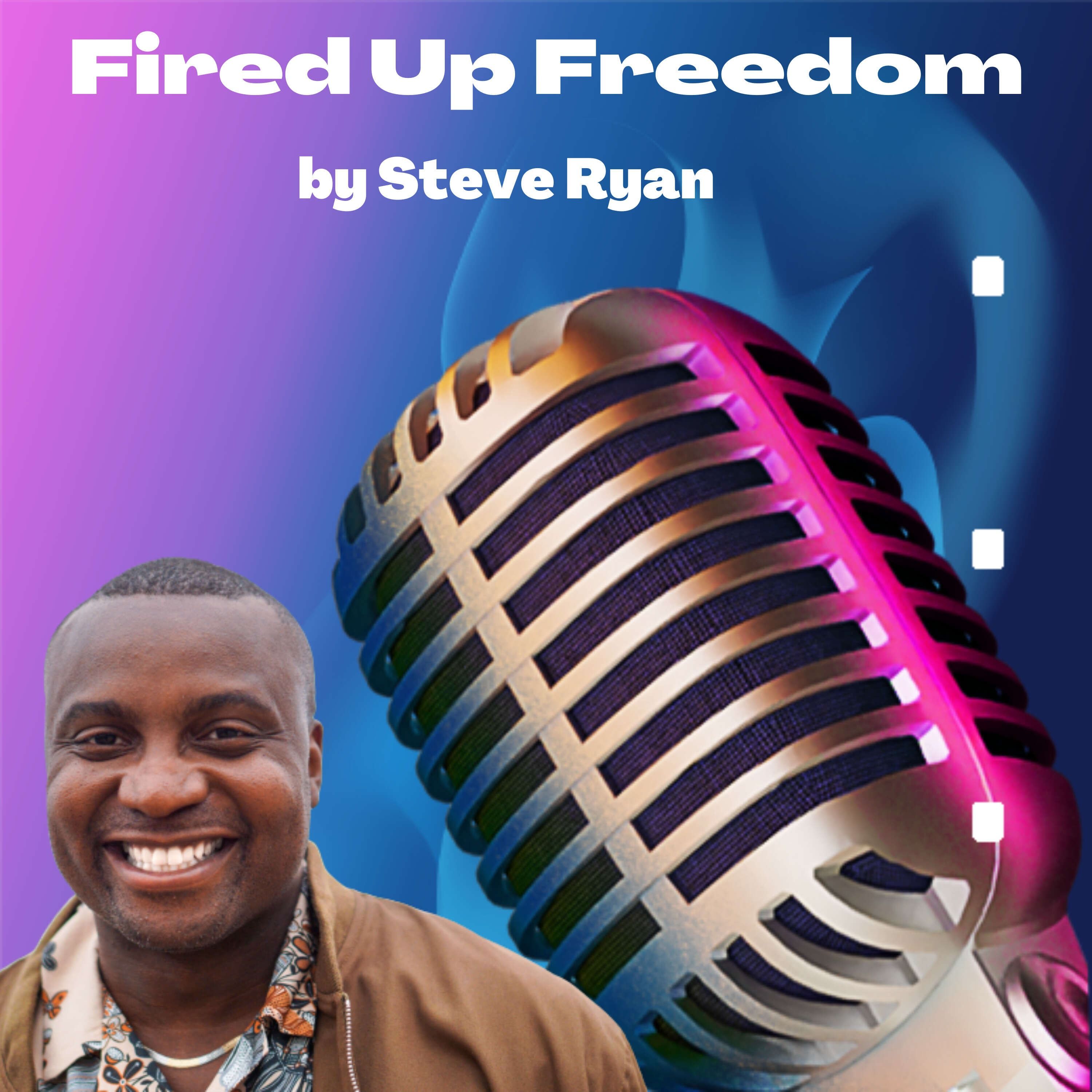 Fired Up Freedom with Steve Ryan 