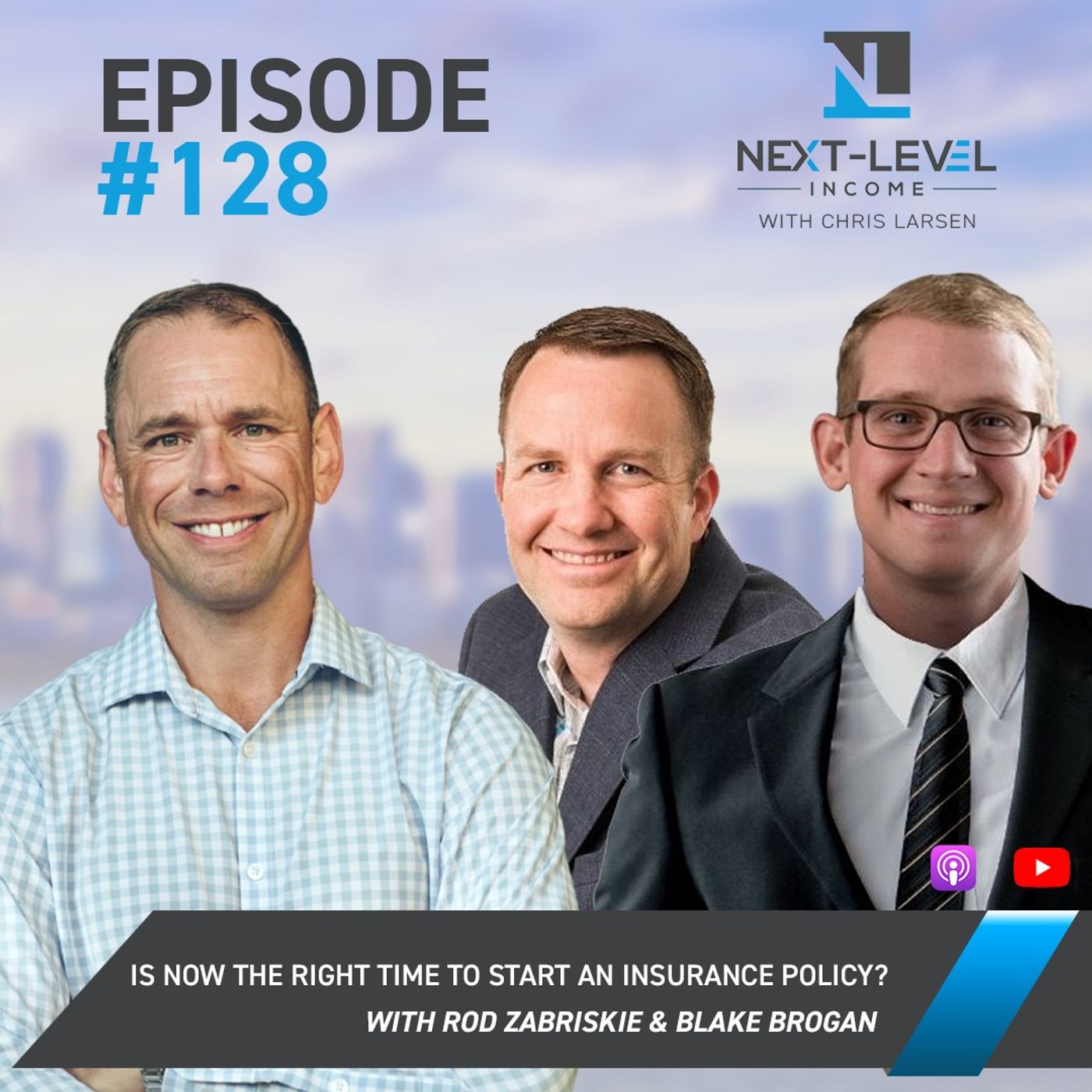 Ep. 128 Is NOW the right time to start an insurance policy? with Rod Zabriskie & Blake Brogan