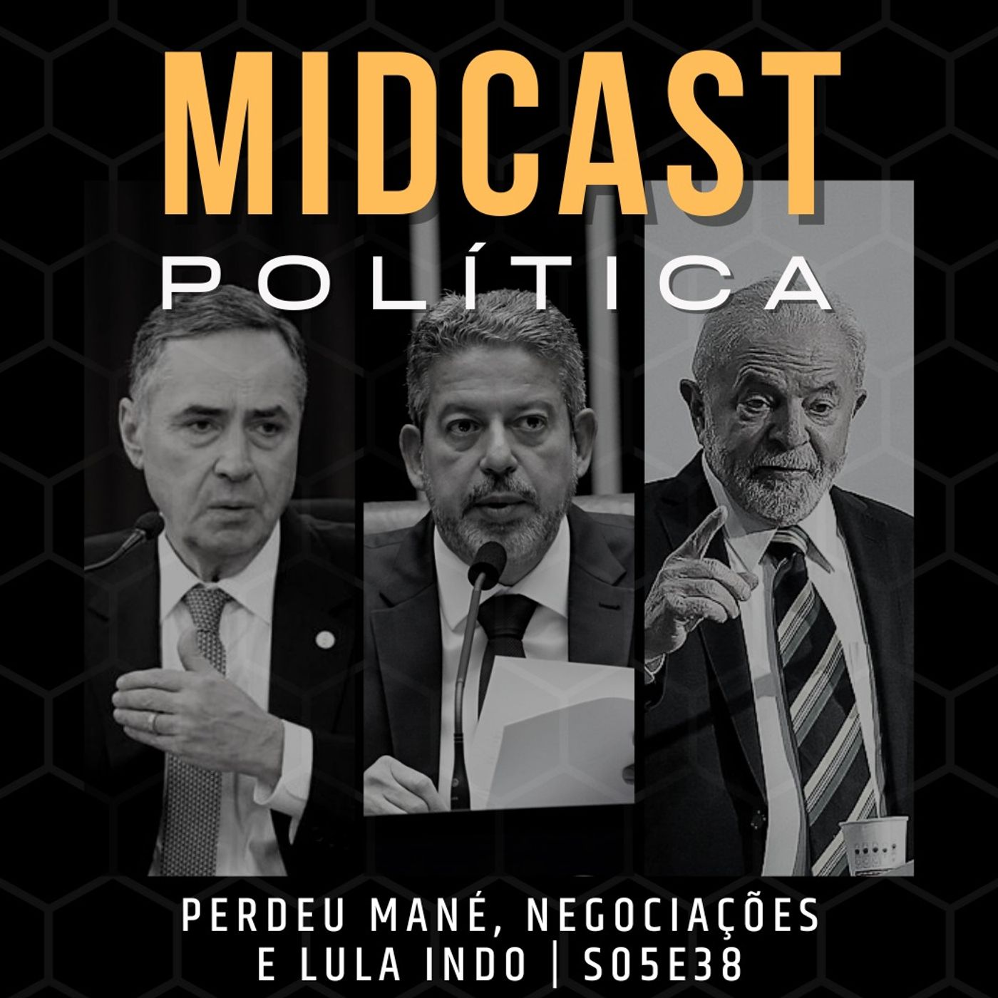 S05E38 - Perdeu Mané, Negociações e Lula Indo | MIDCast Política