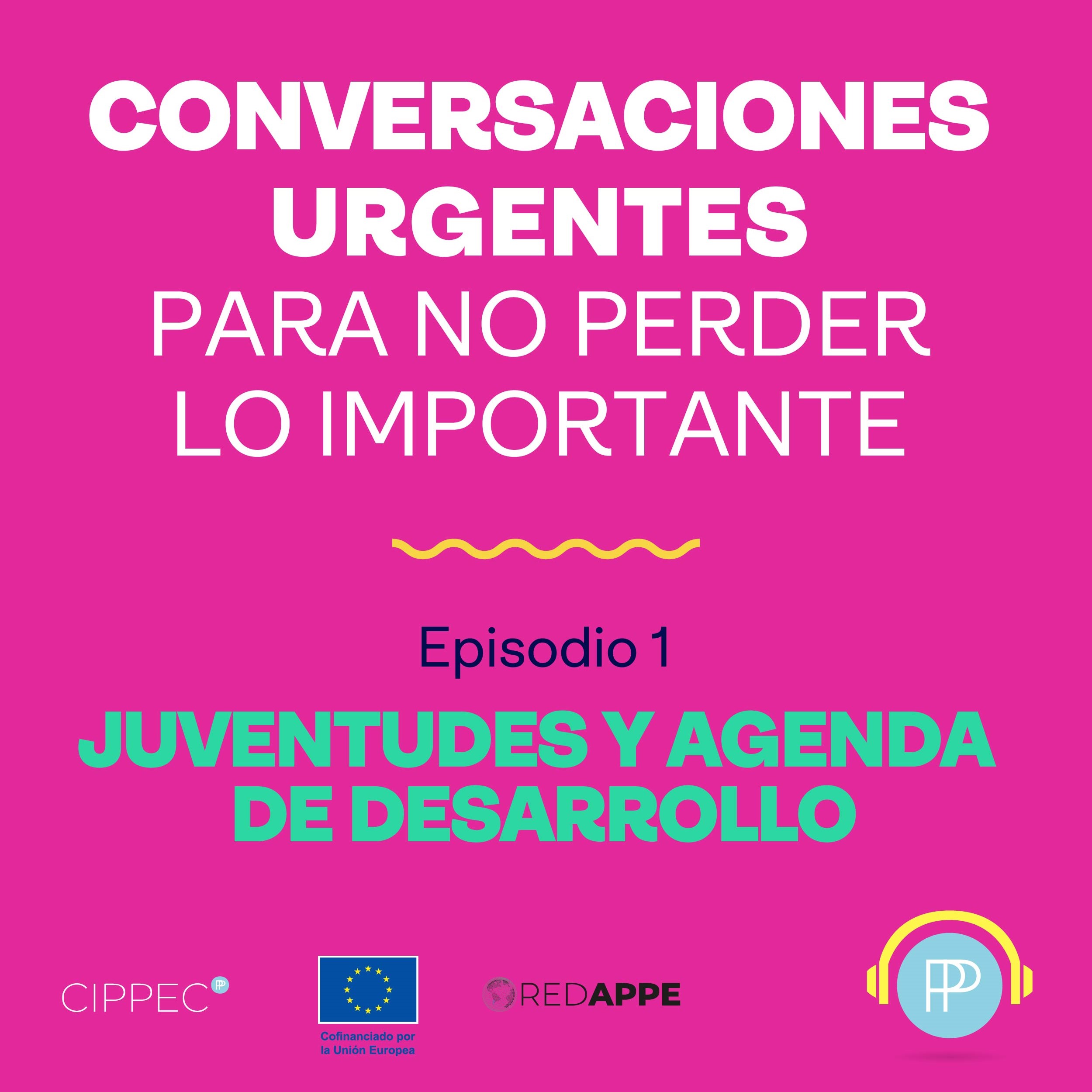 Conversaciones urgentes – Ep. 1: Juventudes y agenda de desarrollo