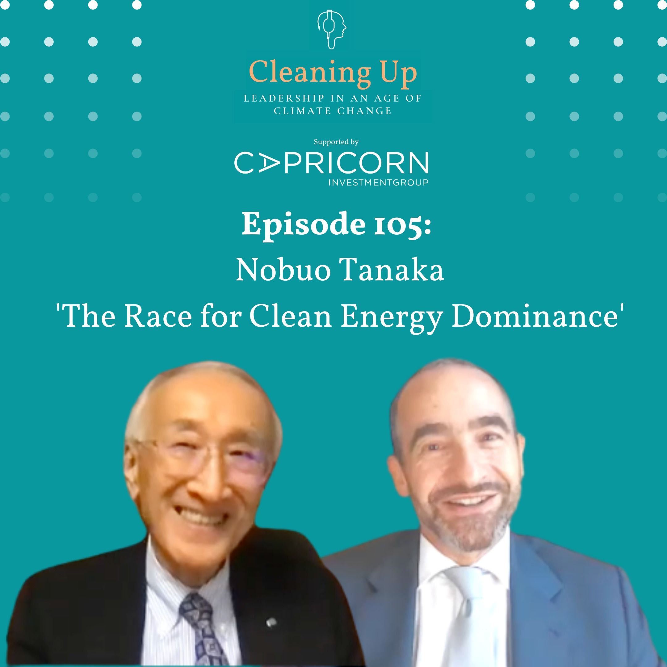 Ep105: Nobuo Tanaka "The Race for Clean Energy Dominance"