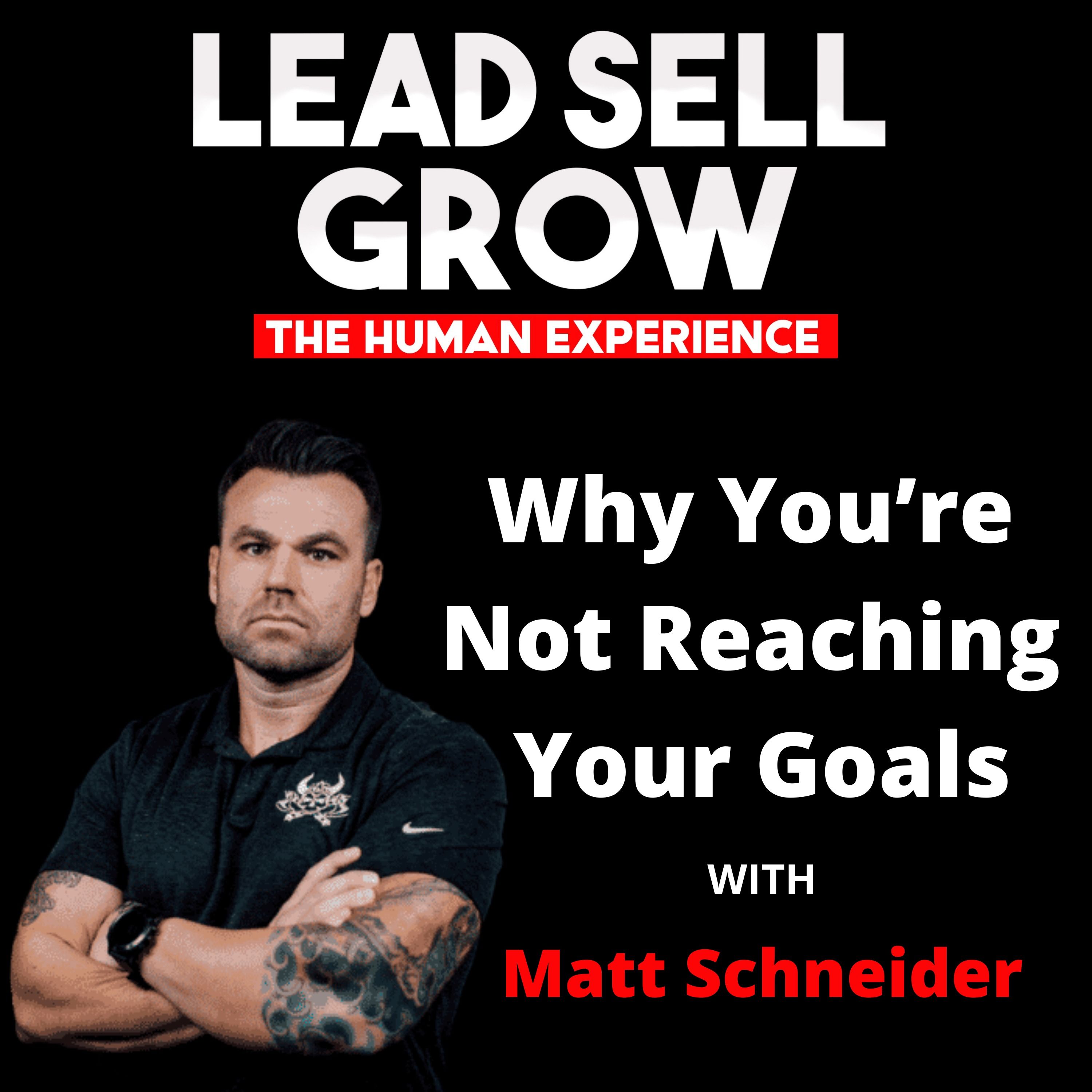 Why You’re Not Reaching Your Goals with Matt Schneider