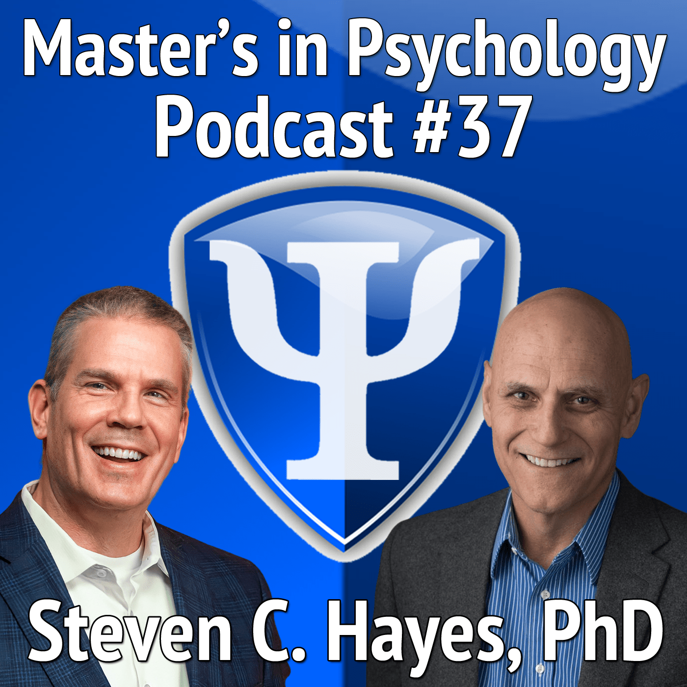 37: Steven C. Hayes, PhD – A Top-Ranked Psychologist Shares His Journey Highlighting Impactful Events, People, and Advice