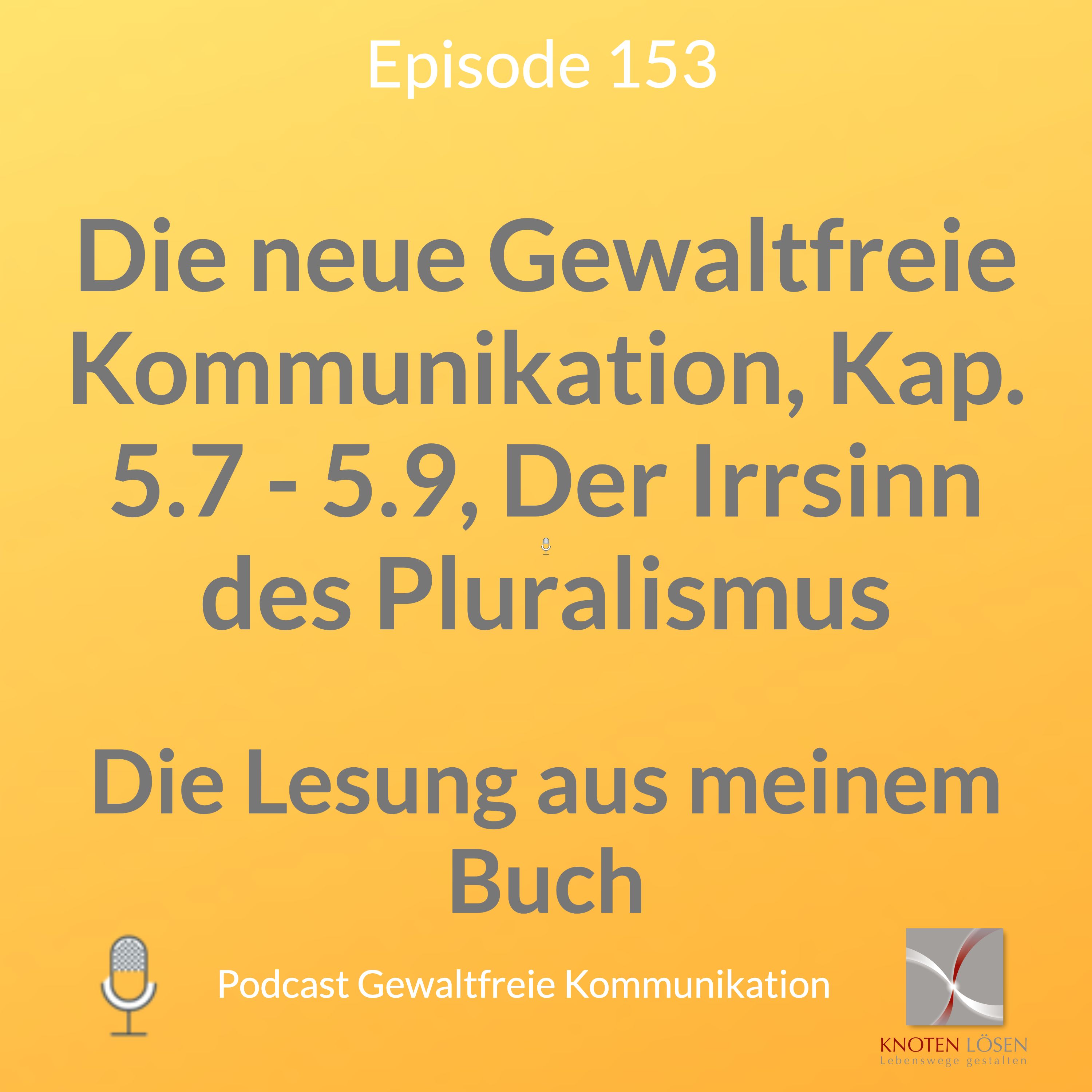 Die neue Gewaltfreie Kommunikation, Kap. 5.7 - 5.9, Der Irrsinn des Pluralismus