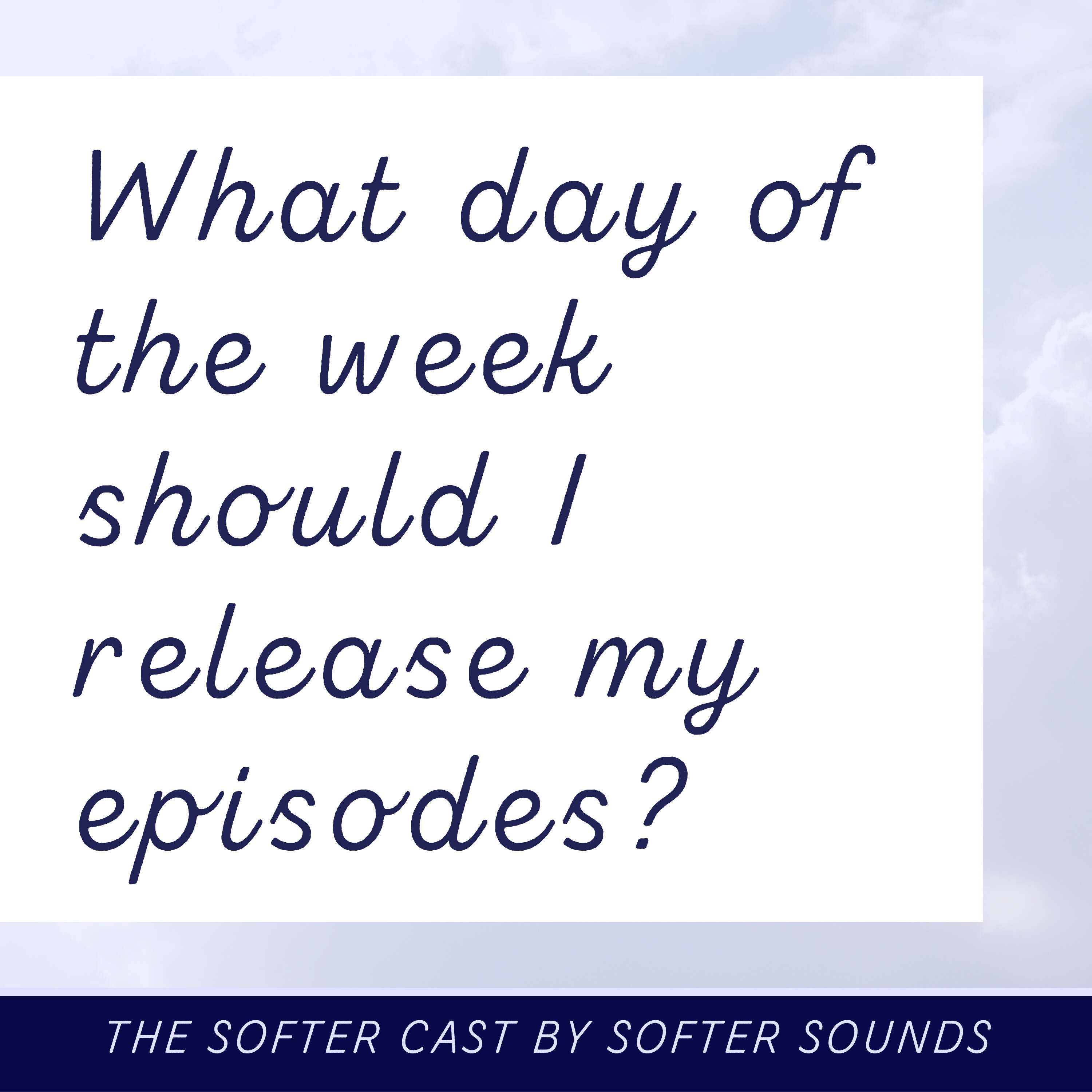 What day of the week should I release my podcast episodes?