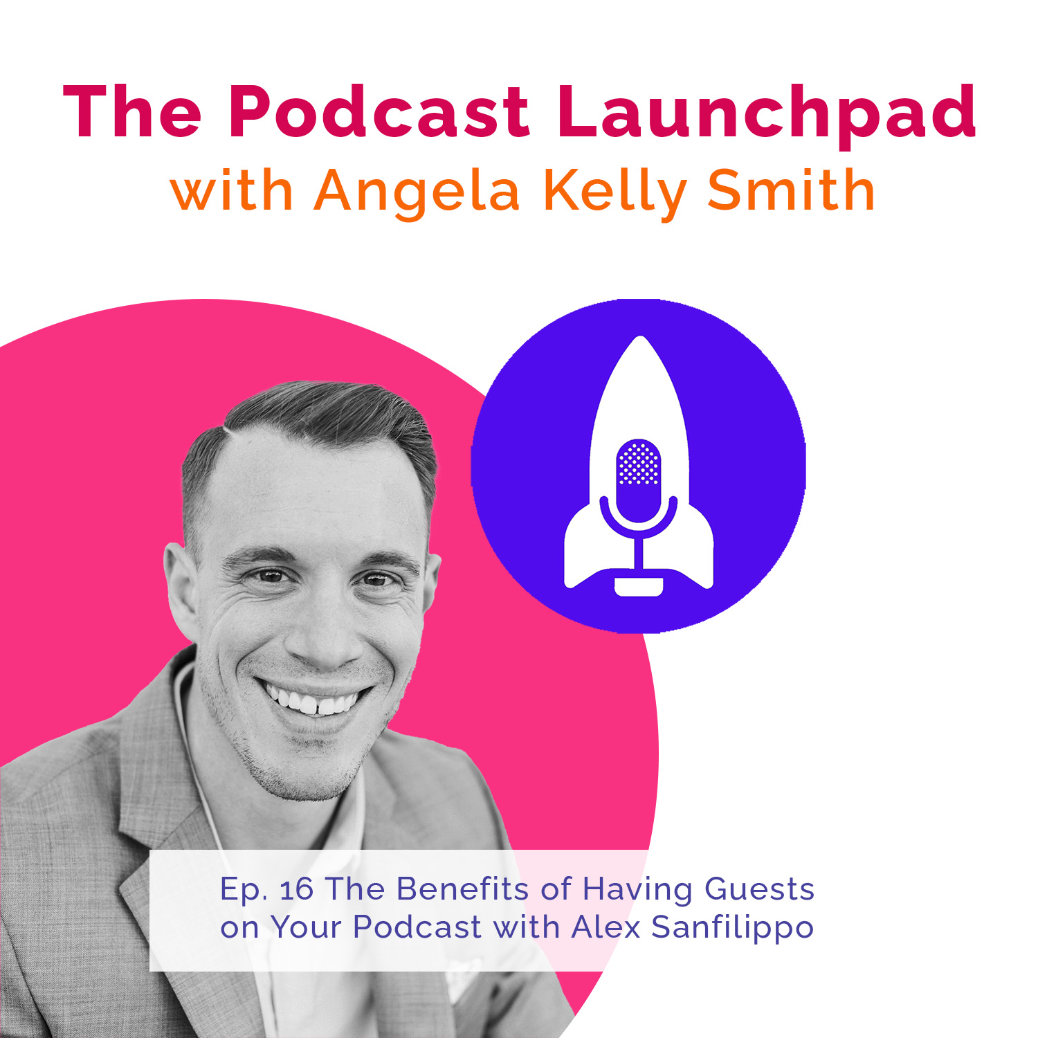 The Benefits of Having Guests on Your Podcast with Alex Sanfilippo