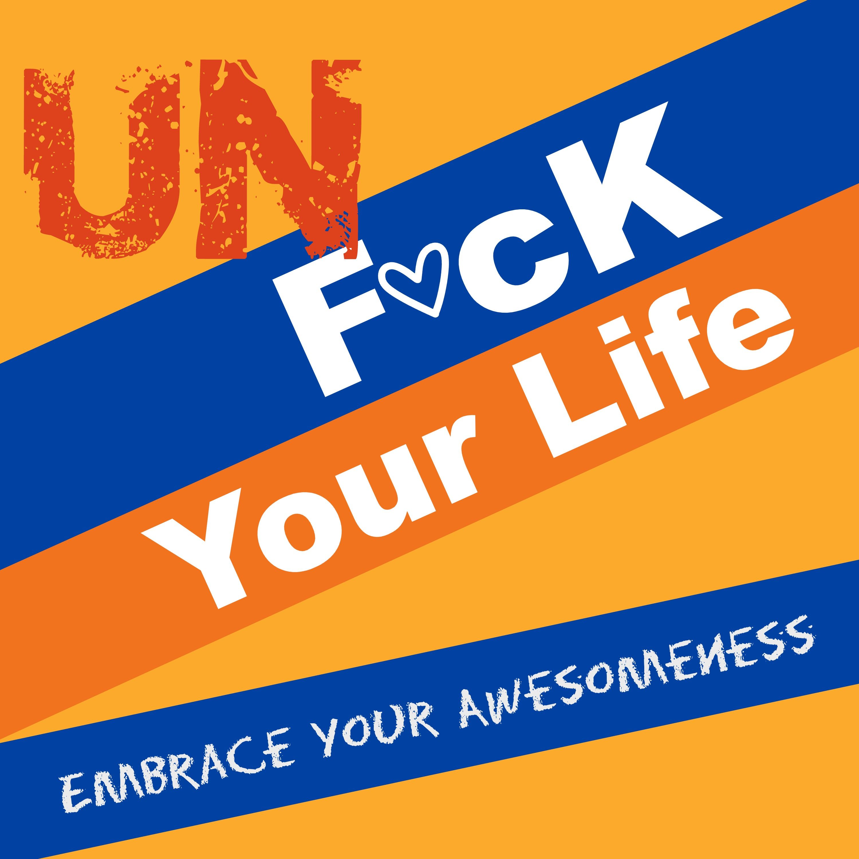 Unf*ck Your Life: Embrace Your Awesomeness 