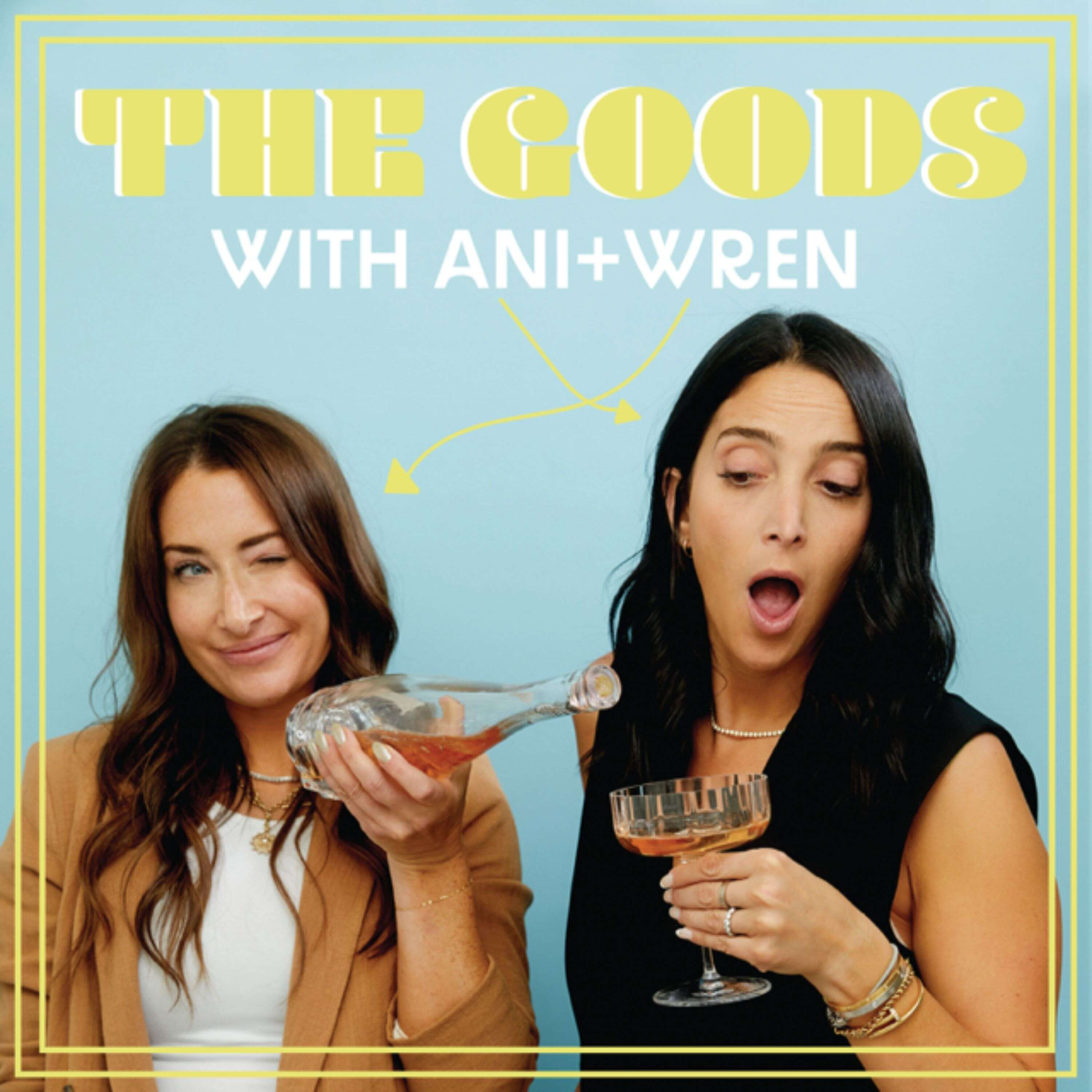 THE GOODS with Ani + Wren 