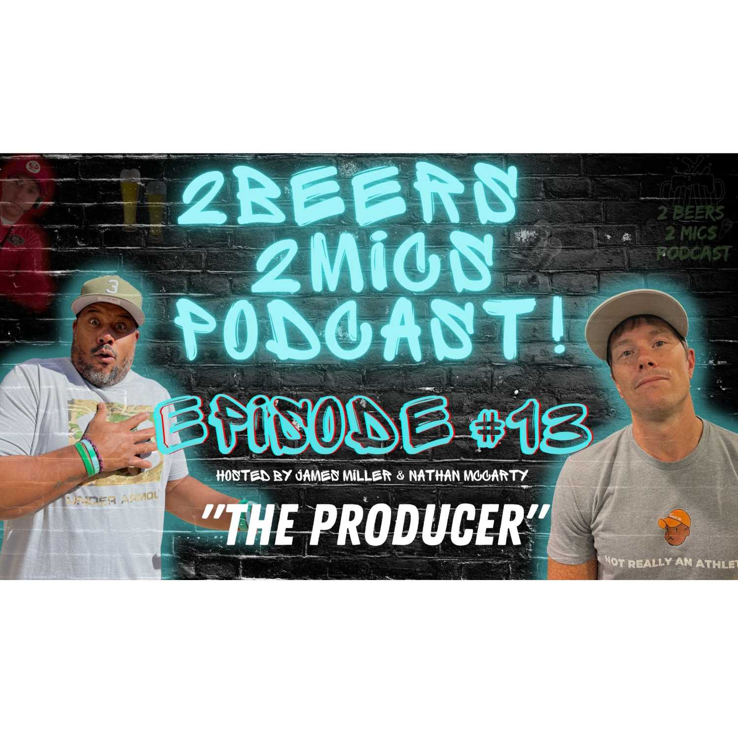 2 Beers 2 Mics PODCAST! Episode #13 "The Producer" Hosted by James Miller & Nathan McCarty