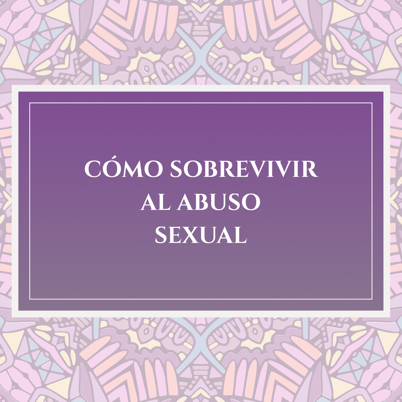 CÓMO SOBREVIVIR AL ABUSO SEXUAL