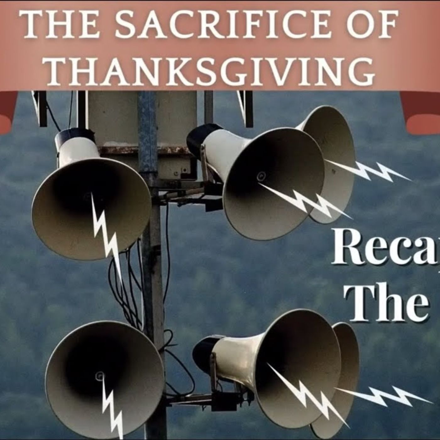 Pastor Jon Pignatelli - Recapturing the Gospel: The Sacrifice of Thanksgiving