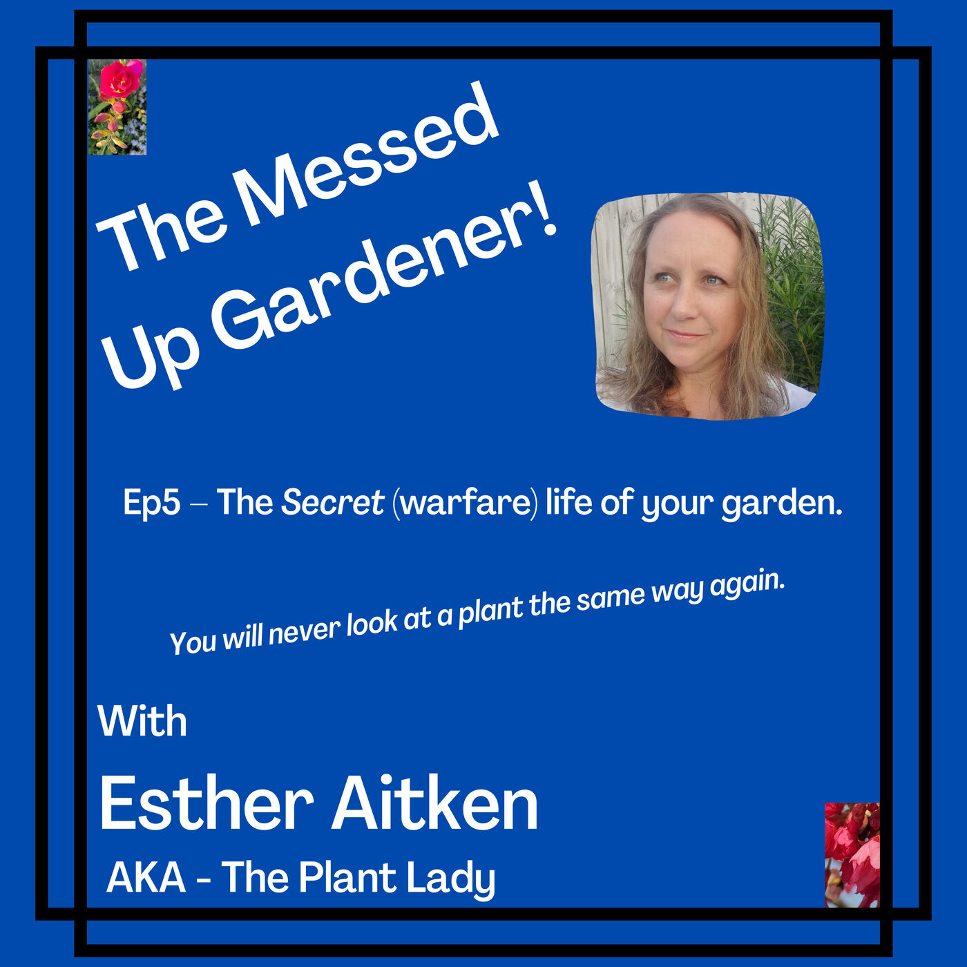 Ep5 – The Secret (Warfare) Life of your Garden.