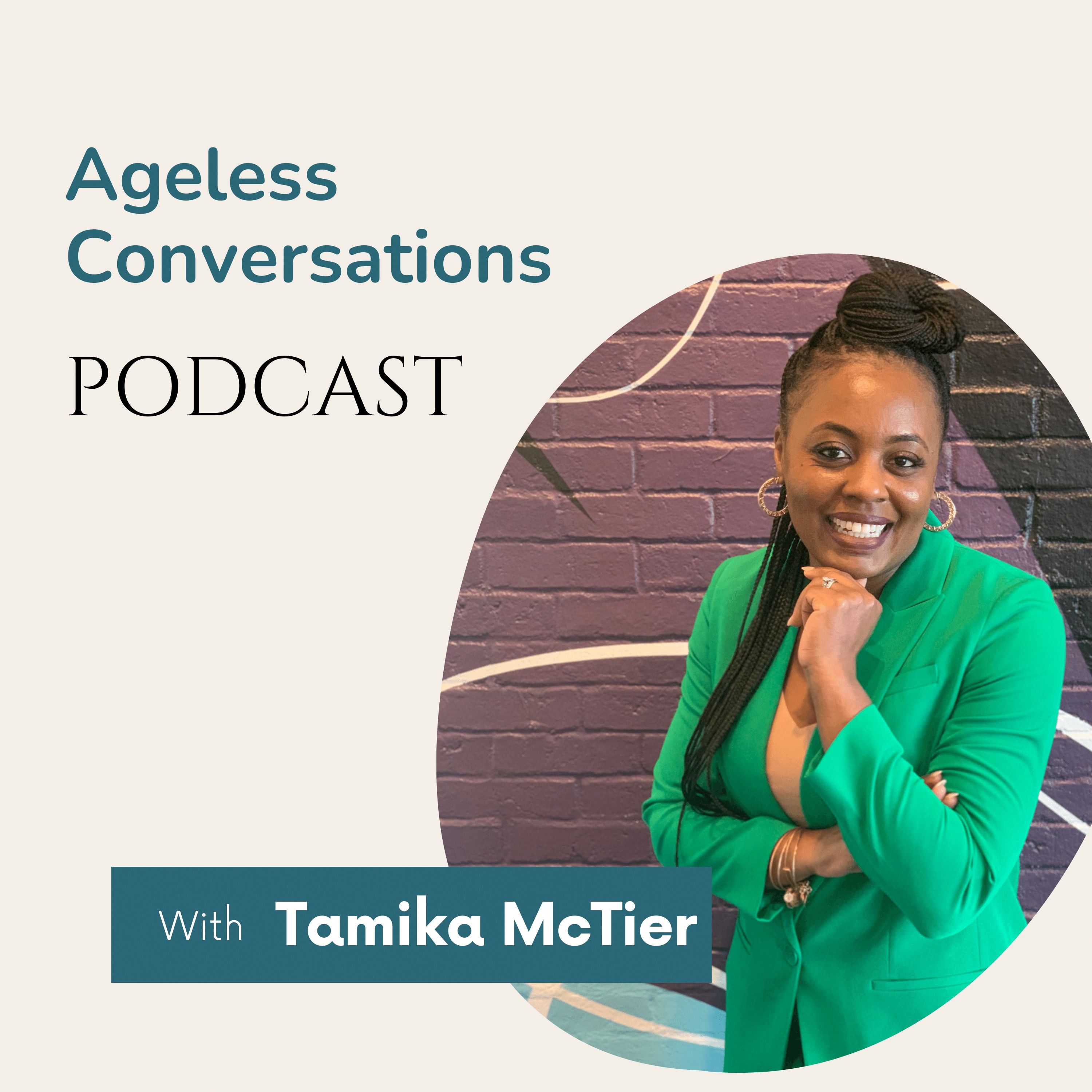 Ageless Conversations with Tamika McTier 