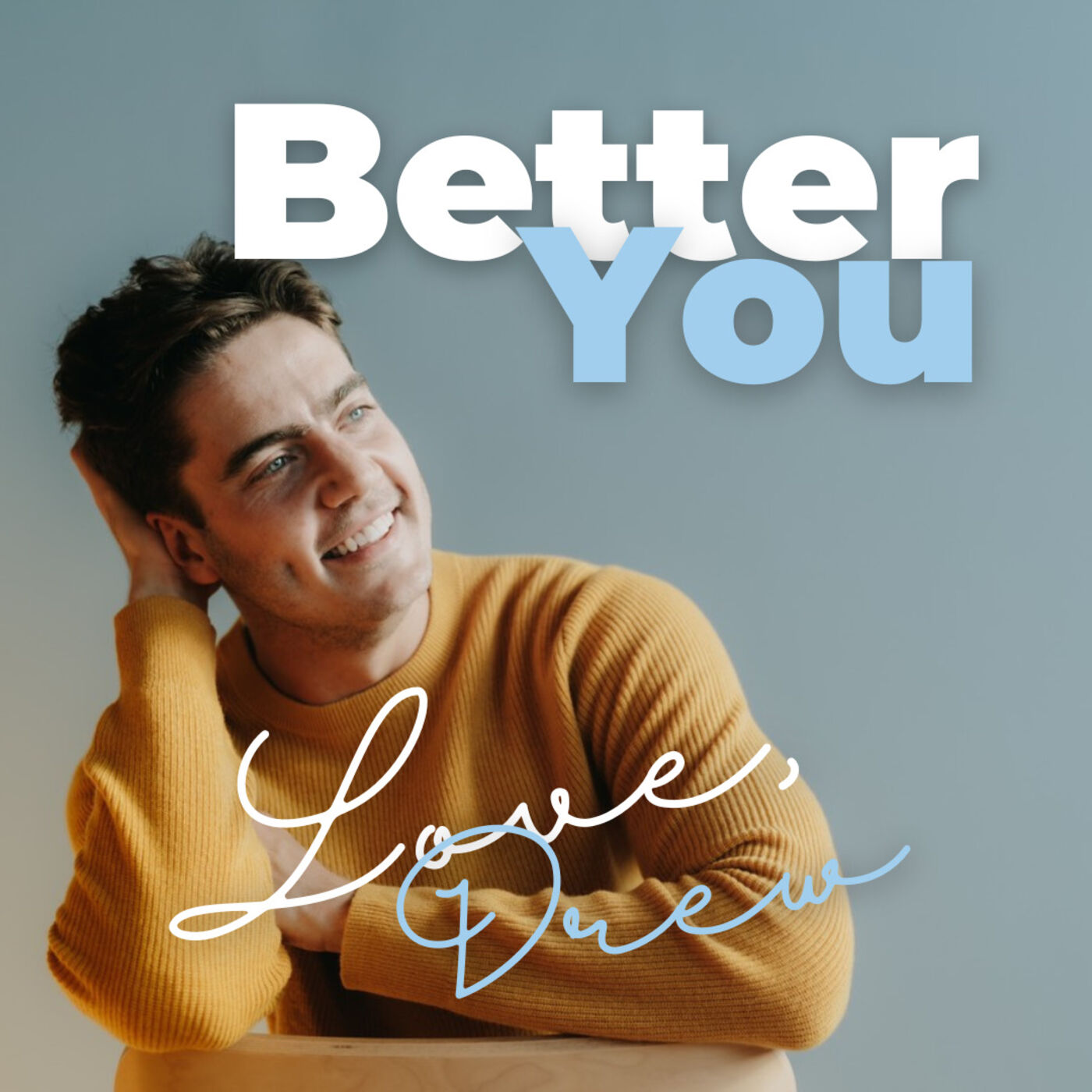 Better You. Love, Drew. 