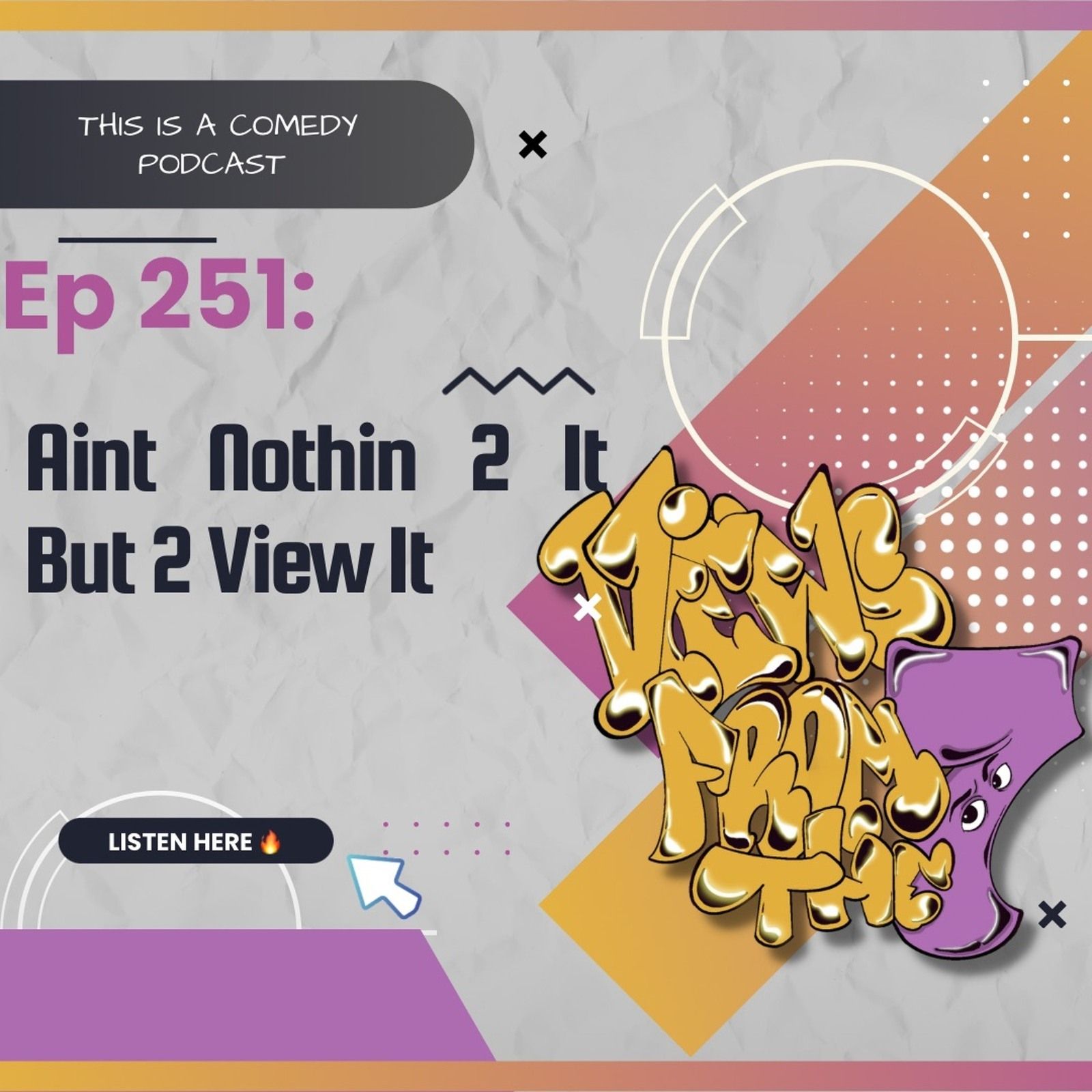 Ep 251: Aint Nothin 2 It But 2 View It