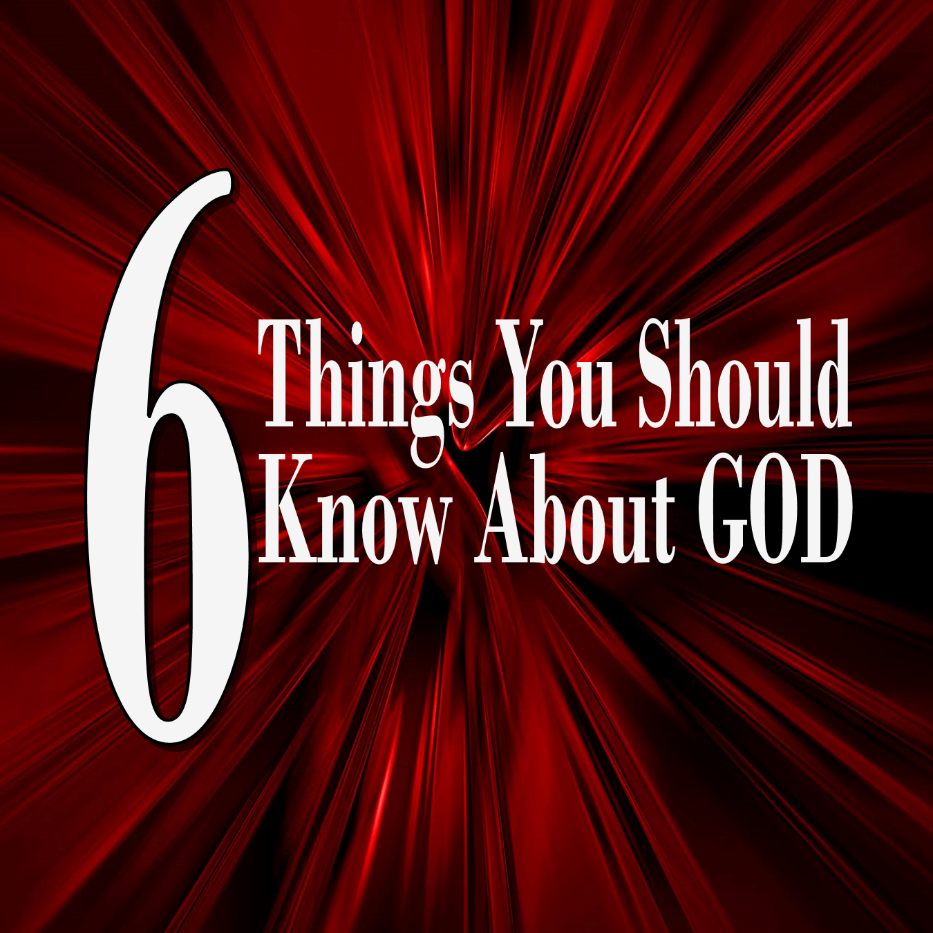 6 Things You Should Know About God