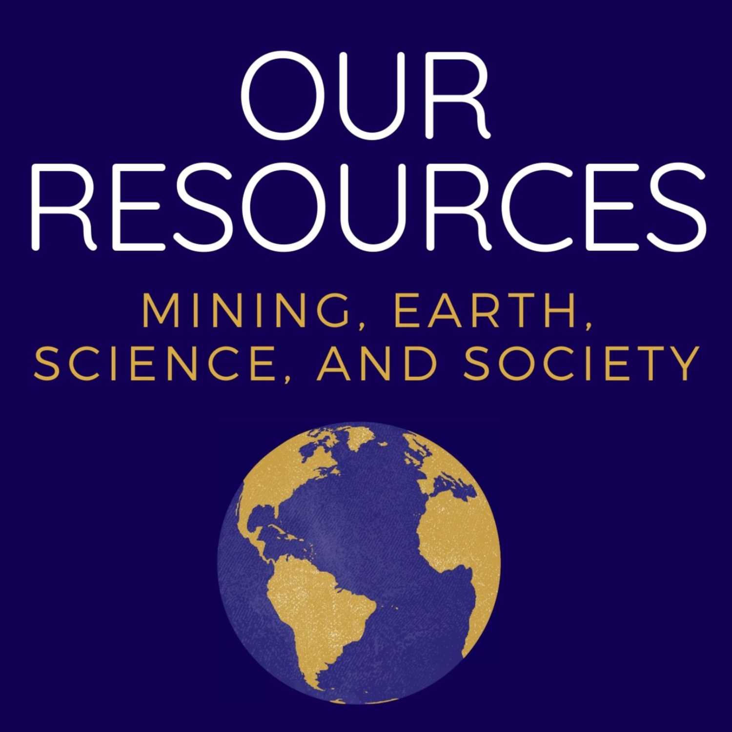 Our Resources : Mining, Earth, Science, and Society 