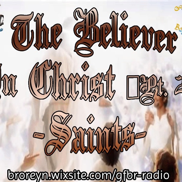 The Believer In Christ (Pt. 2) Saints-(AFMIGB #84)