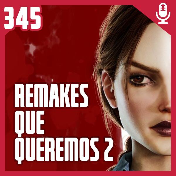 Fliperama de Boteco #345 – Remakes que Queremos #2