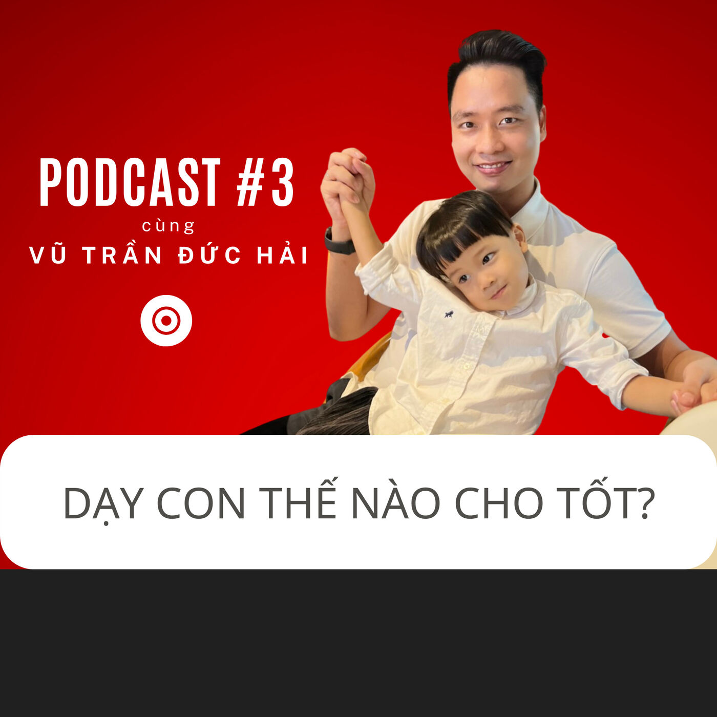 Dạy con thế nào cho tốt? Vu Tran Duc Hai Podcast #3