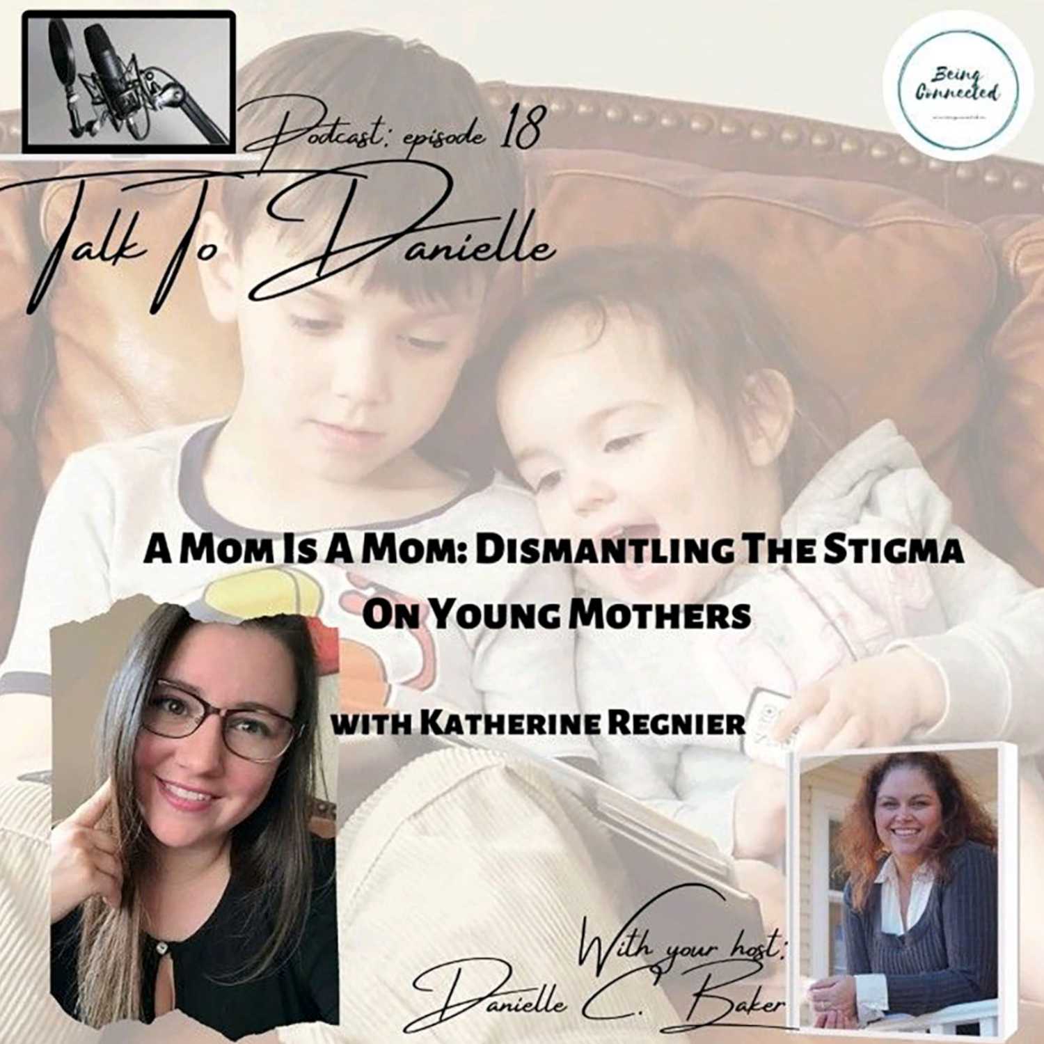 A Mom Is A Mom: Dismantling The Stigma On Young Mothers with Katherine Regnier