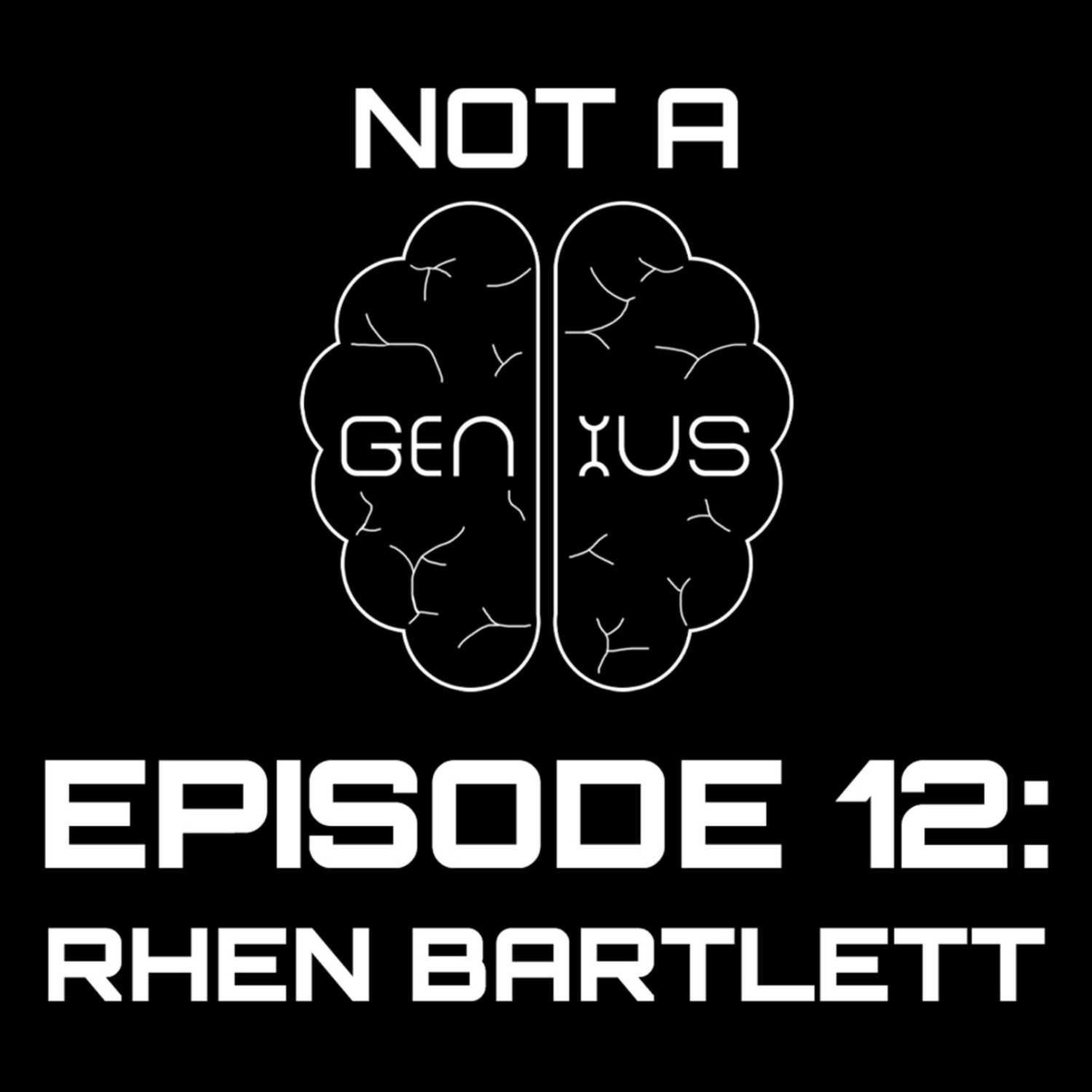 Rhen Bartlett: Not a Genius Episode 12