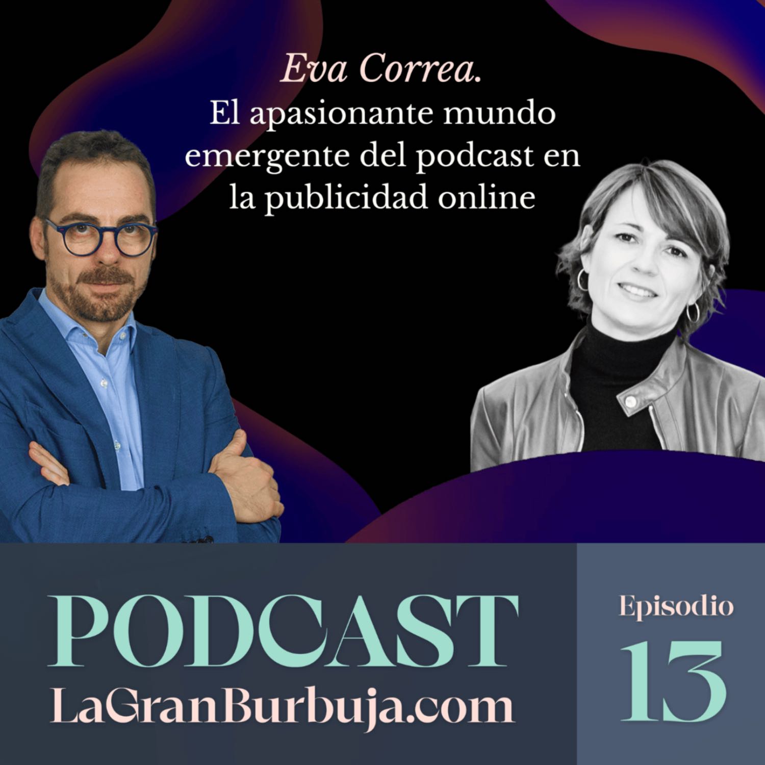 Episodio 13. Eva Correa. El apasionante mundo emergente del podcast en la publicidad online.