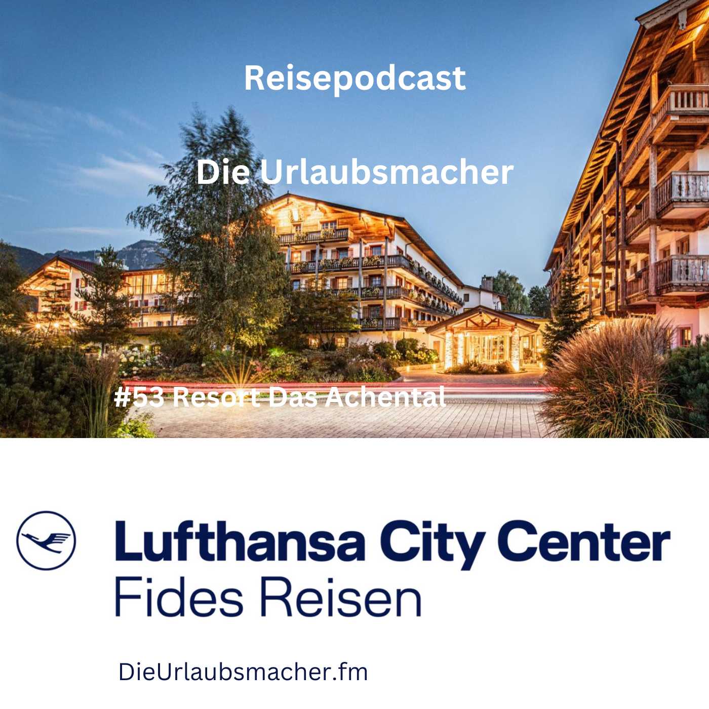 Reisepodcast Die Urlaubsmacher #53 - Resort Das Achental im Chiemgau