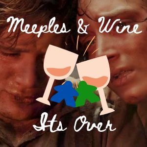 Meeples & Wine 30 – Its Over