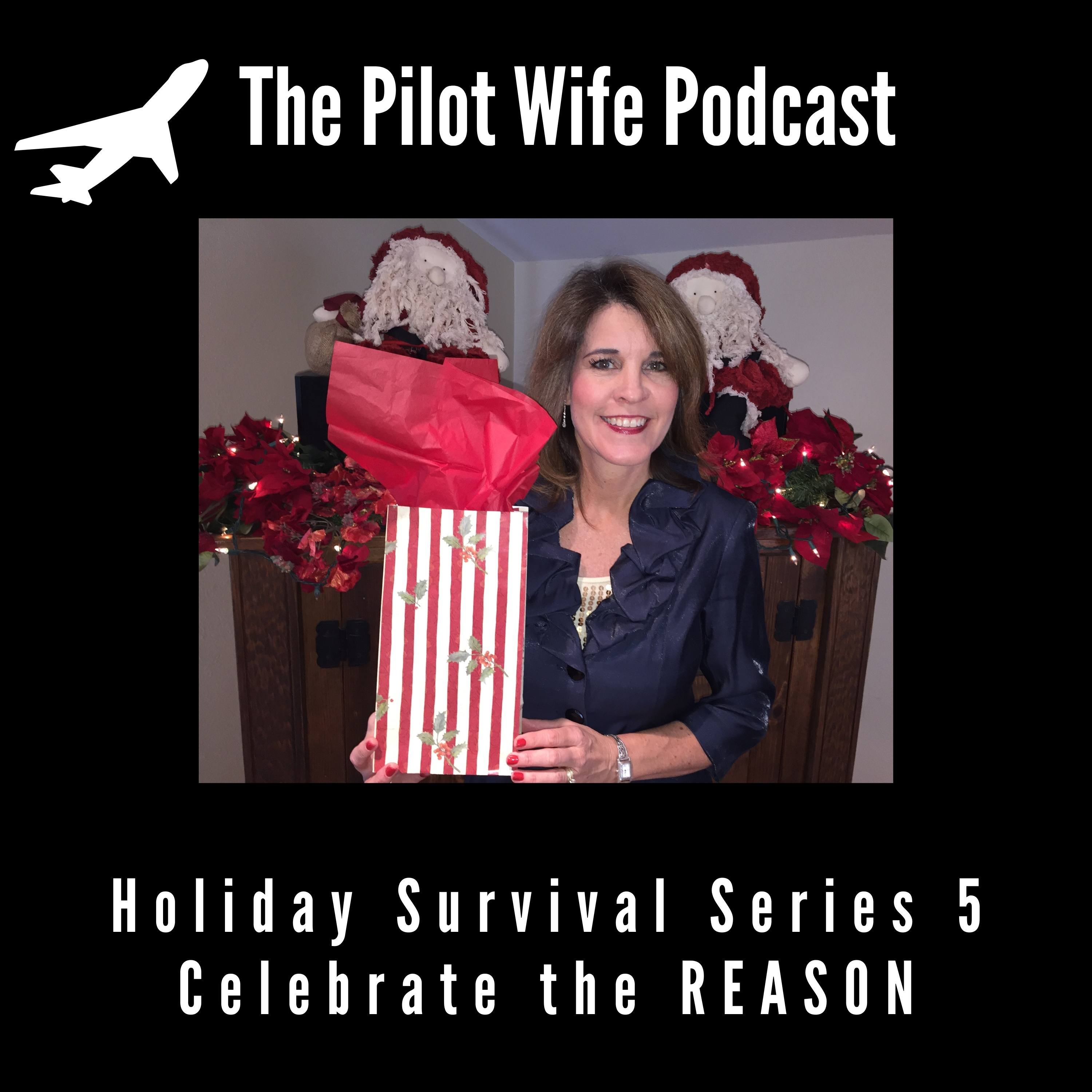 [EP53] Celebrate the REASON -Pilot Wife Holiday Survival Series Part 5