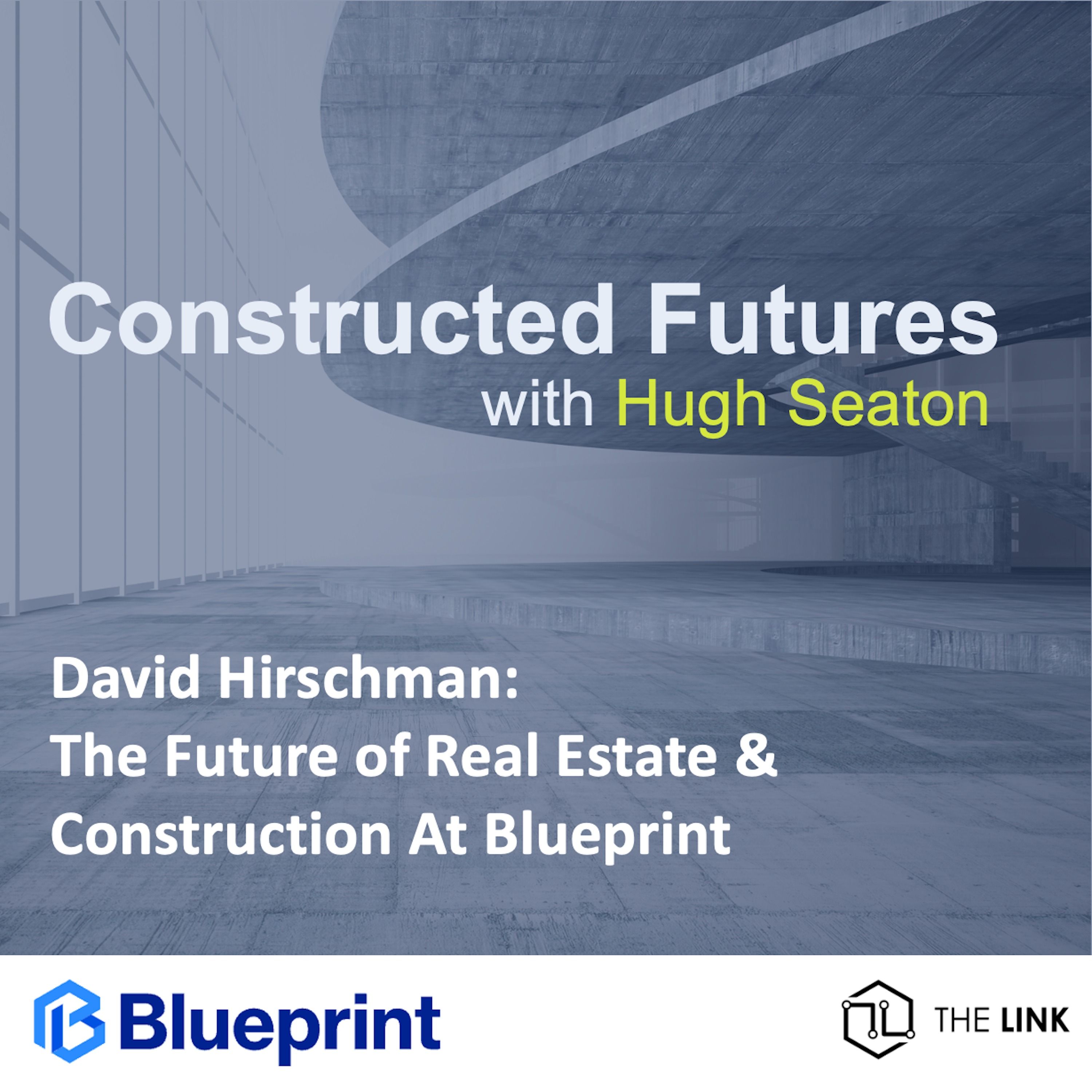 David Hirschman: The Future of Real Estate & Construction At Blueprint